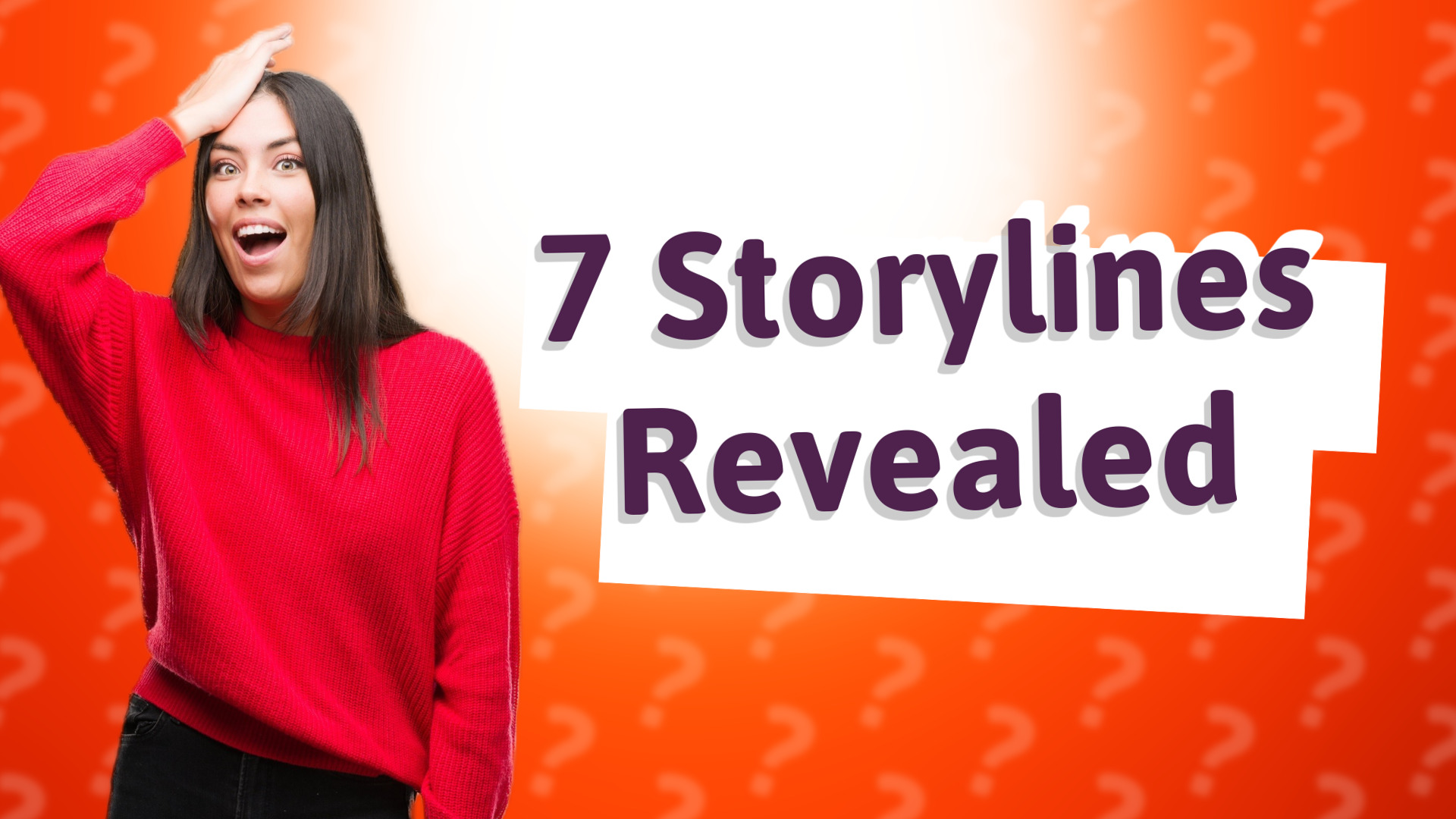 7 Storylines Revealed