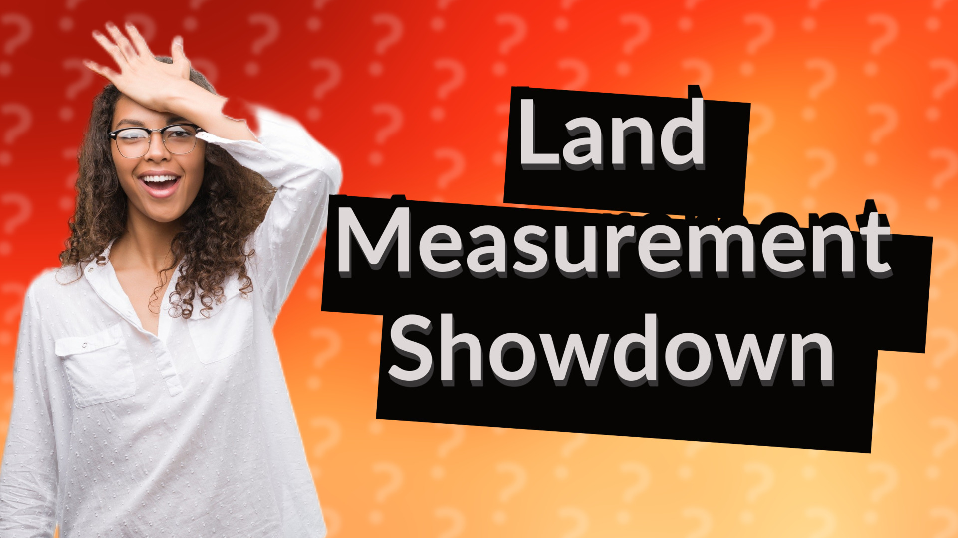 Land Measurement Showdown