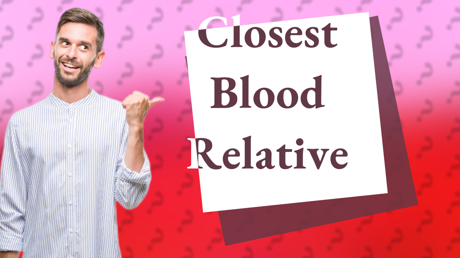 Closest Blood Relative