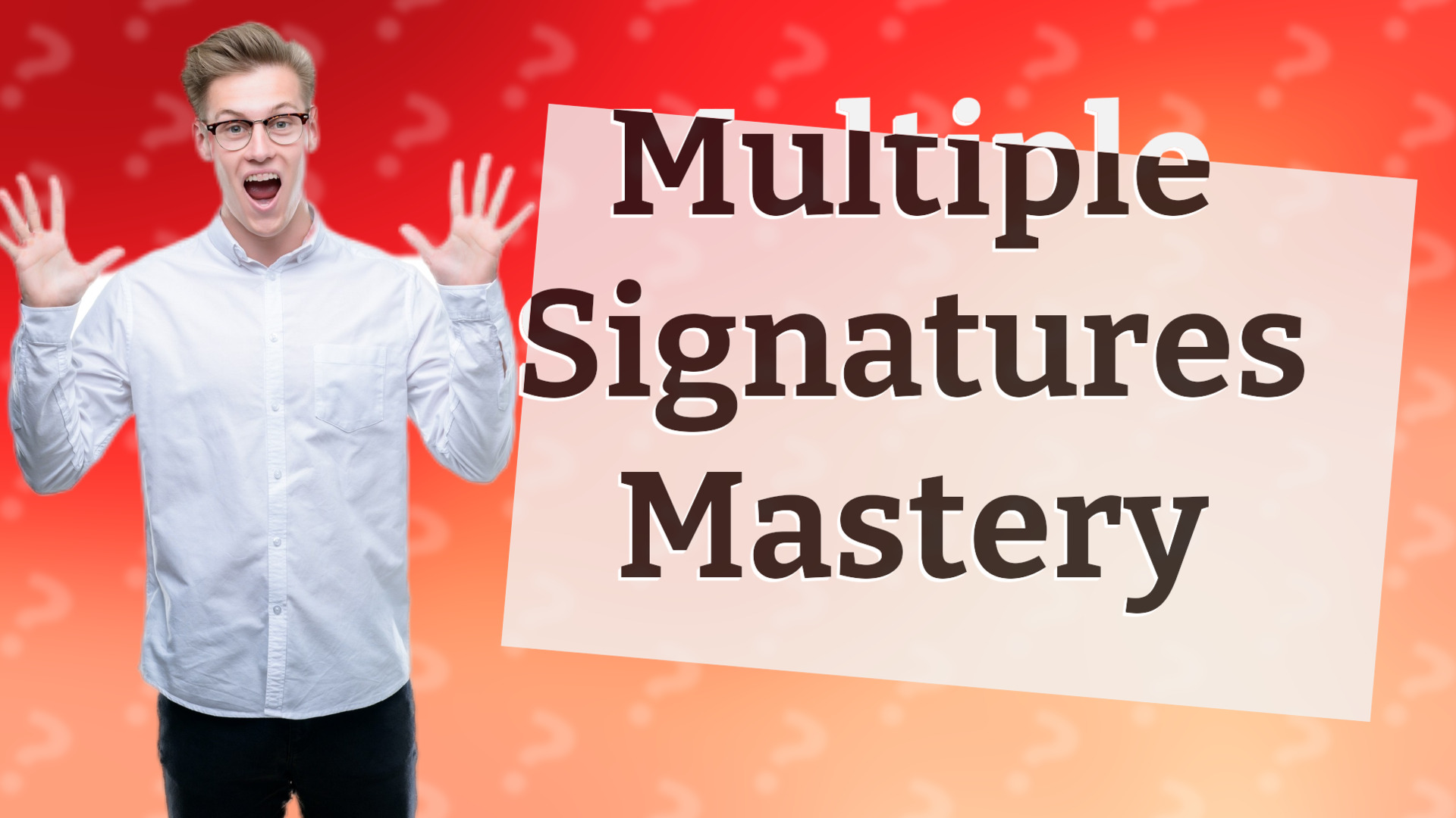 Multiple Signatures Mastery