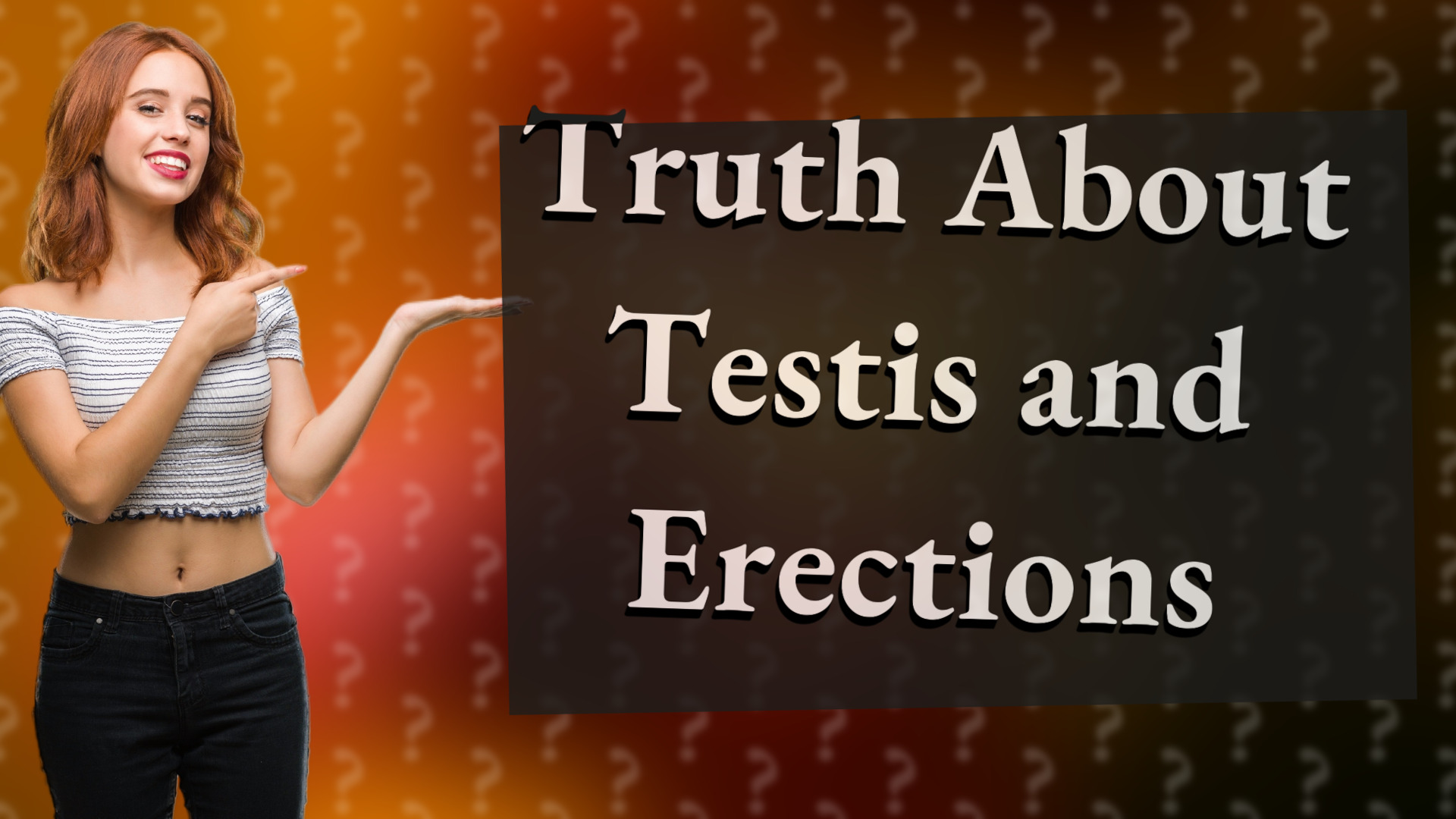 Truth About Testis and Erections