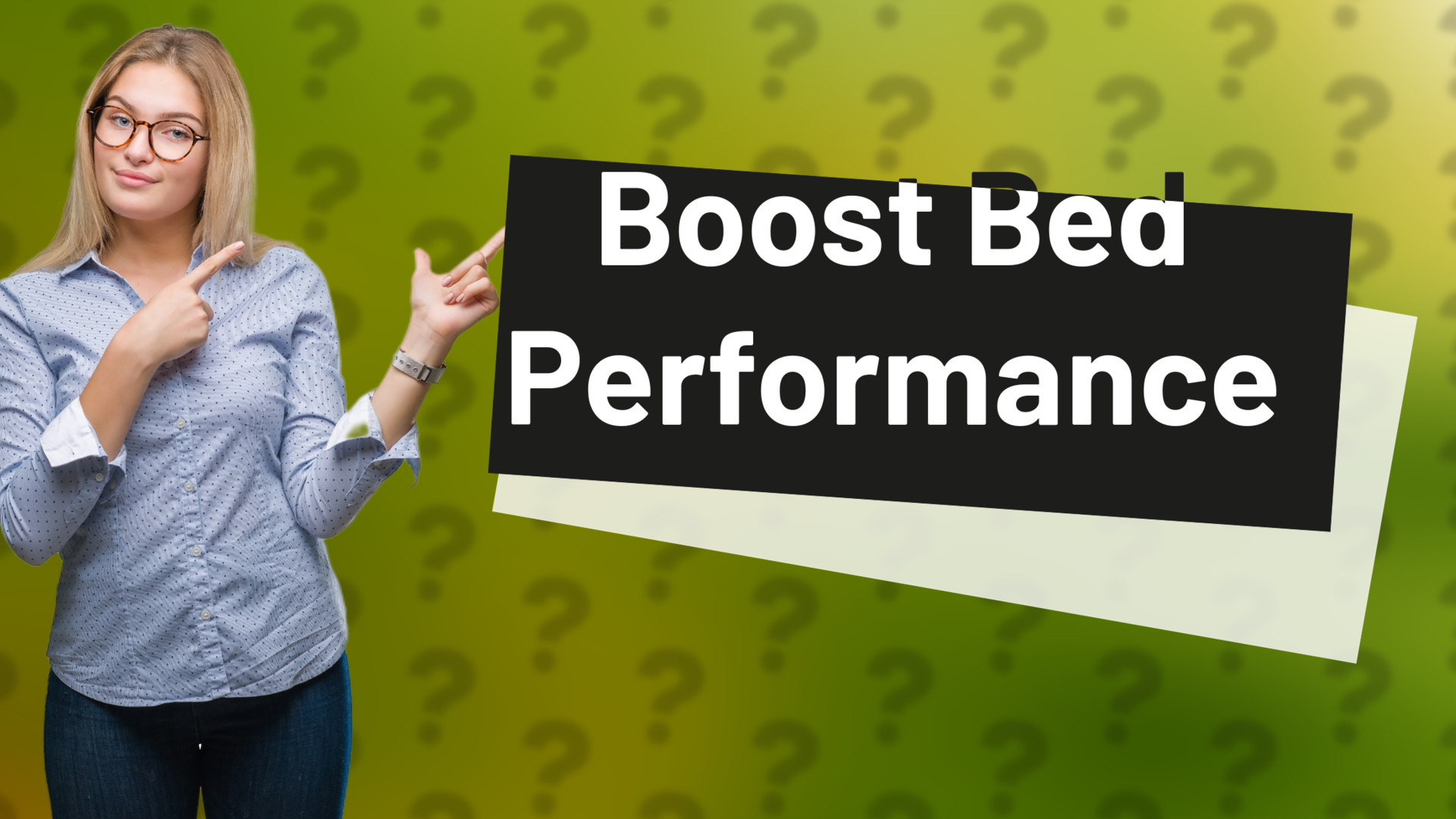 Boost Bed Performance