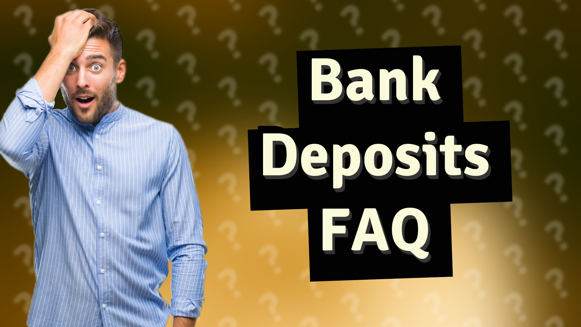 Bank Deposits FAQ