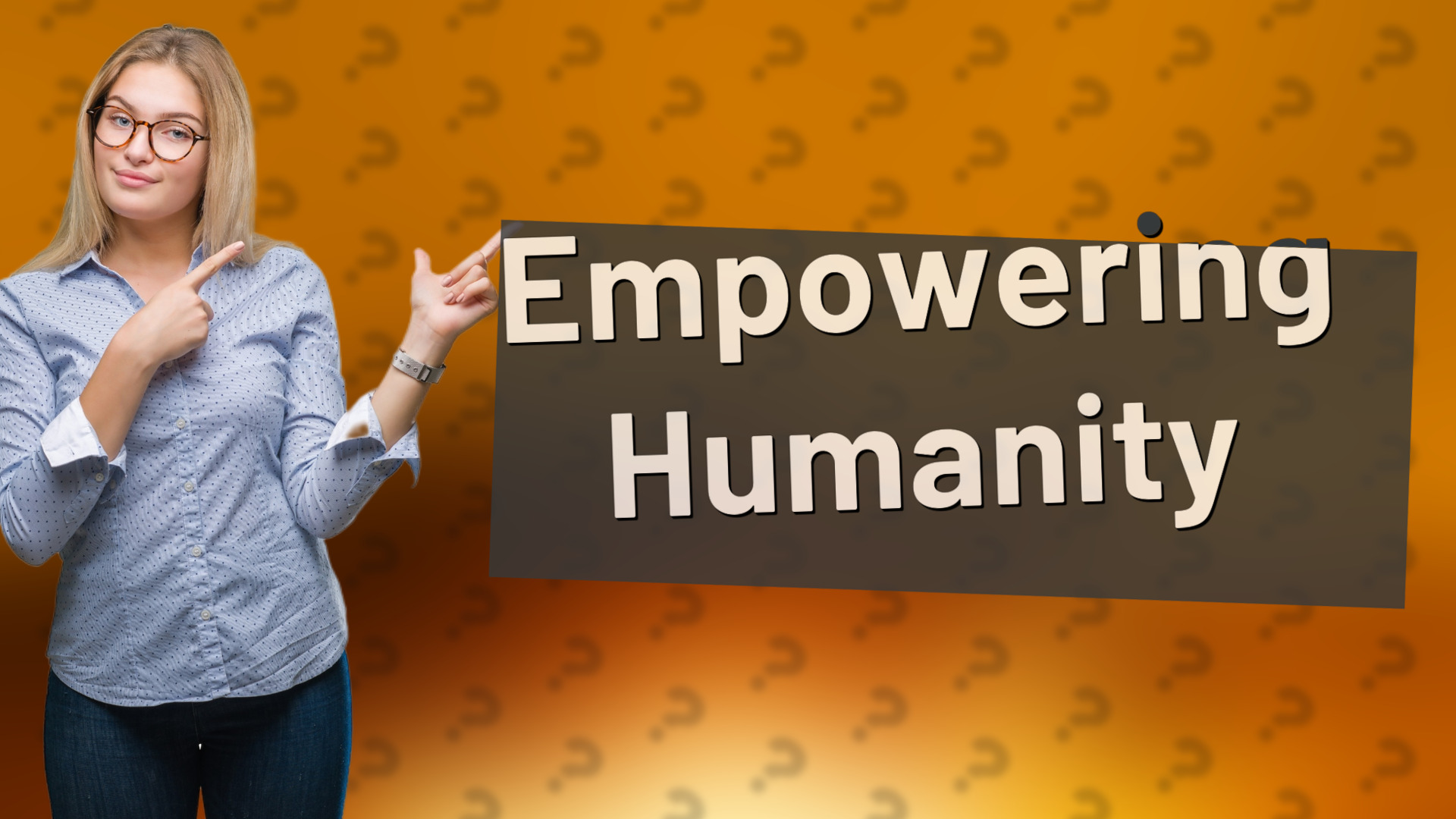 Empowering Humanity