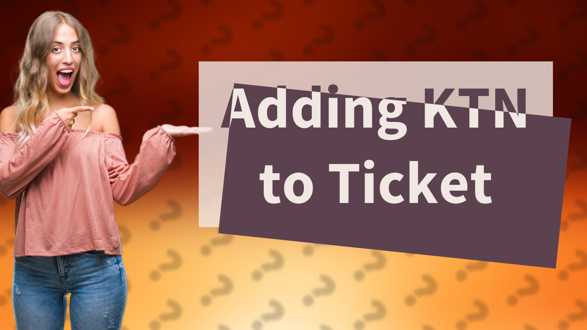 Adding KTN to Ticket