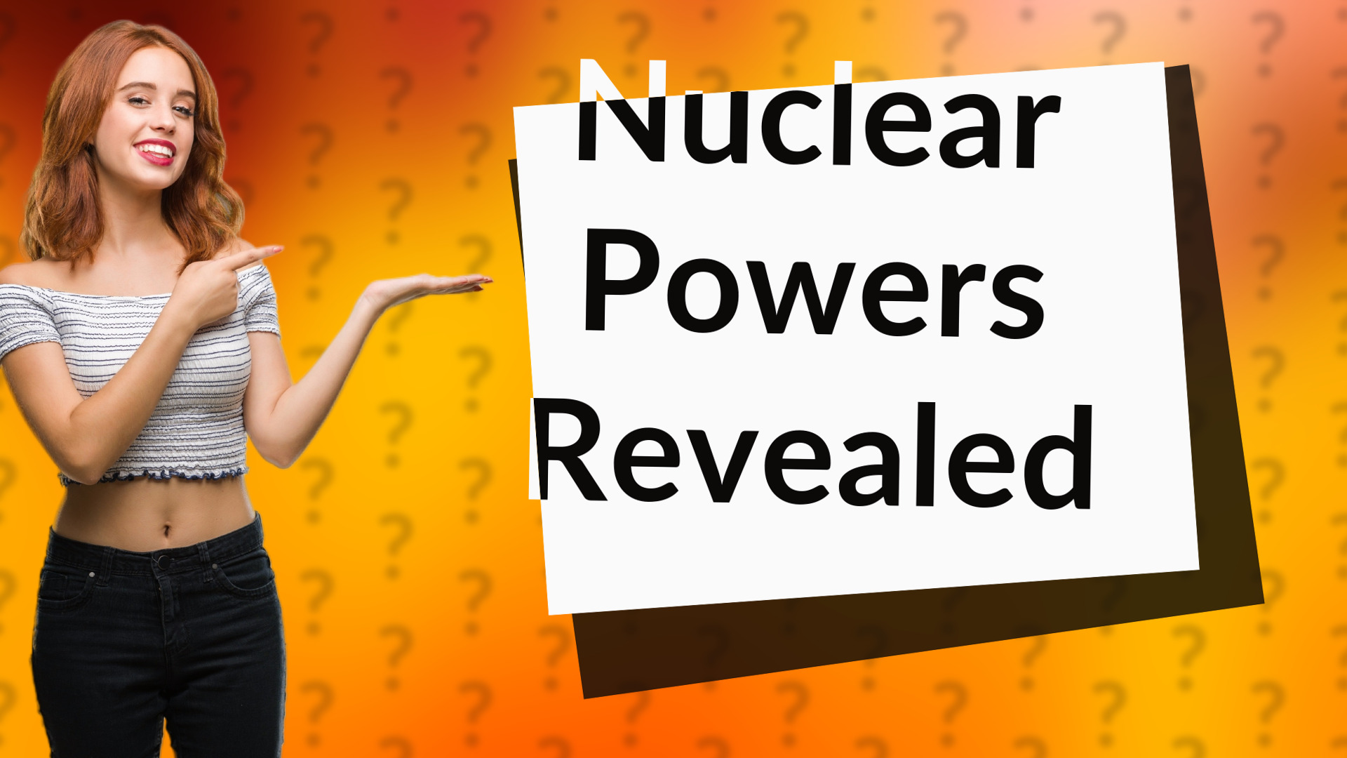 Nuclear Powers Revealed