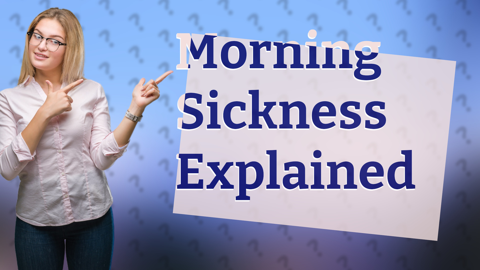 Morning Sickness Explained