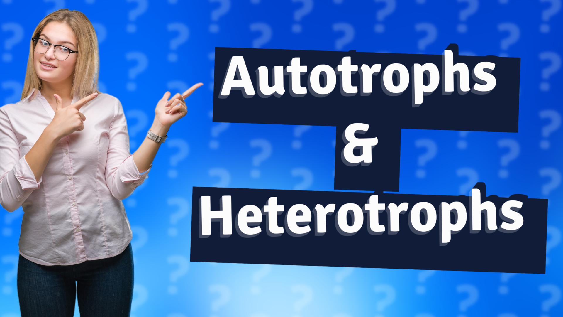 Autotrophs & Heterotrophs