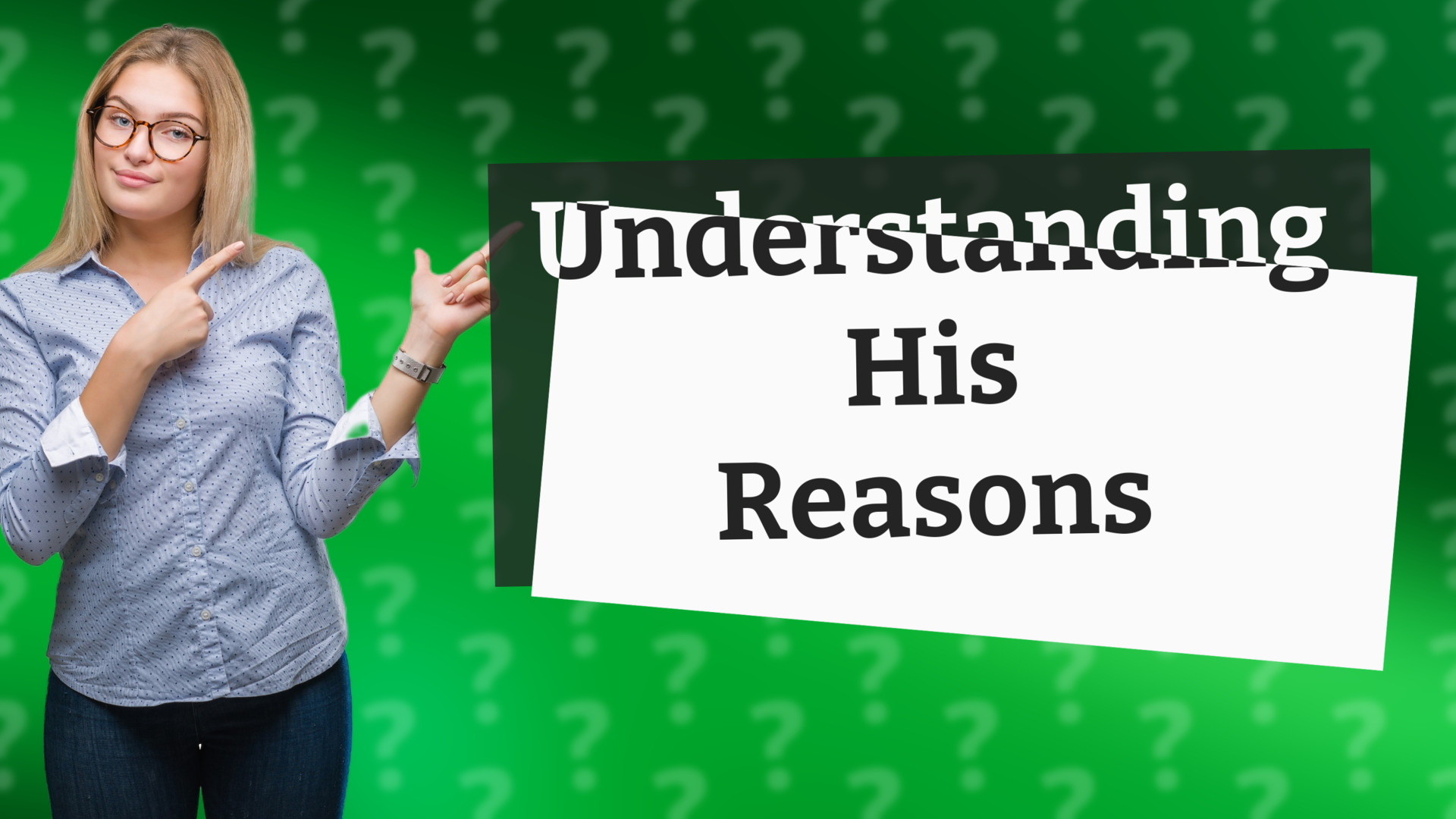 Understanding His Reasons