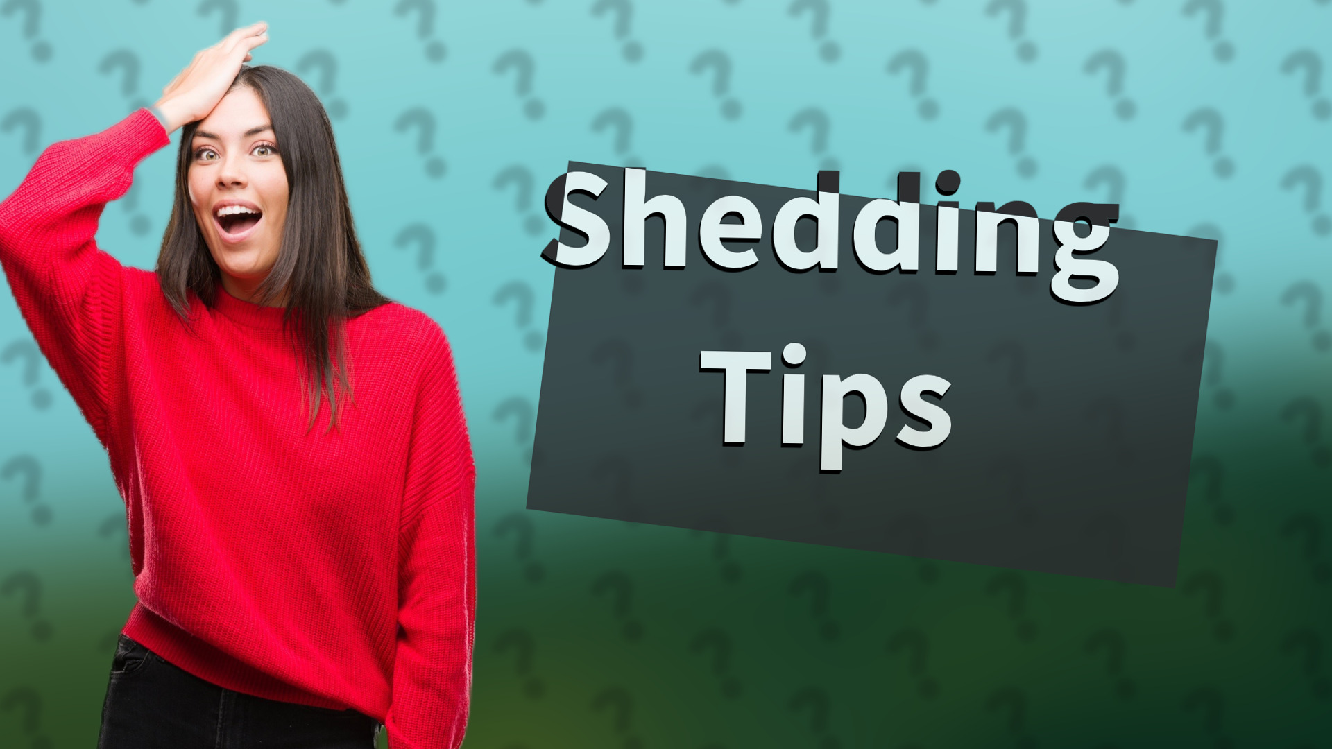 Shedding Tips