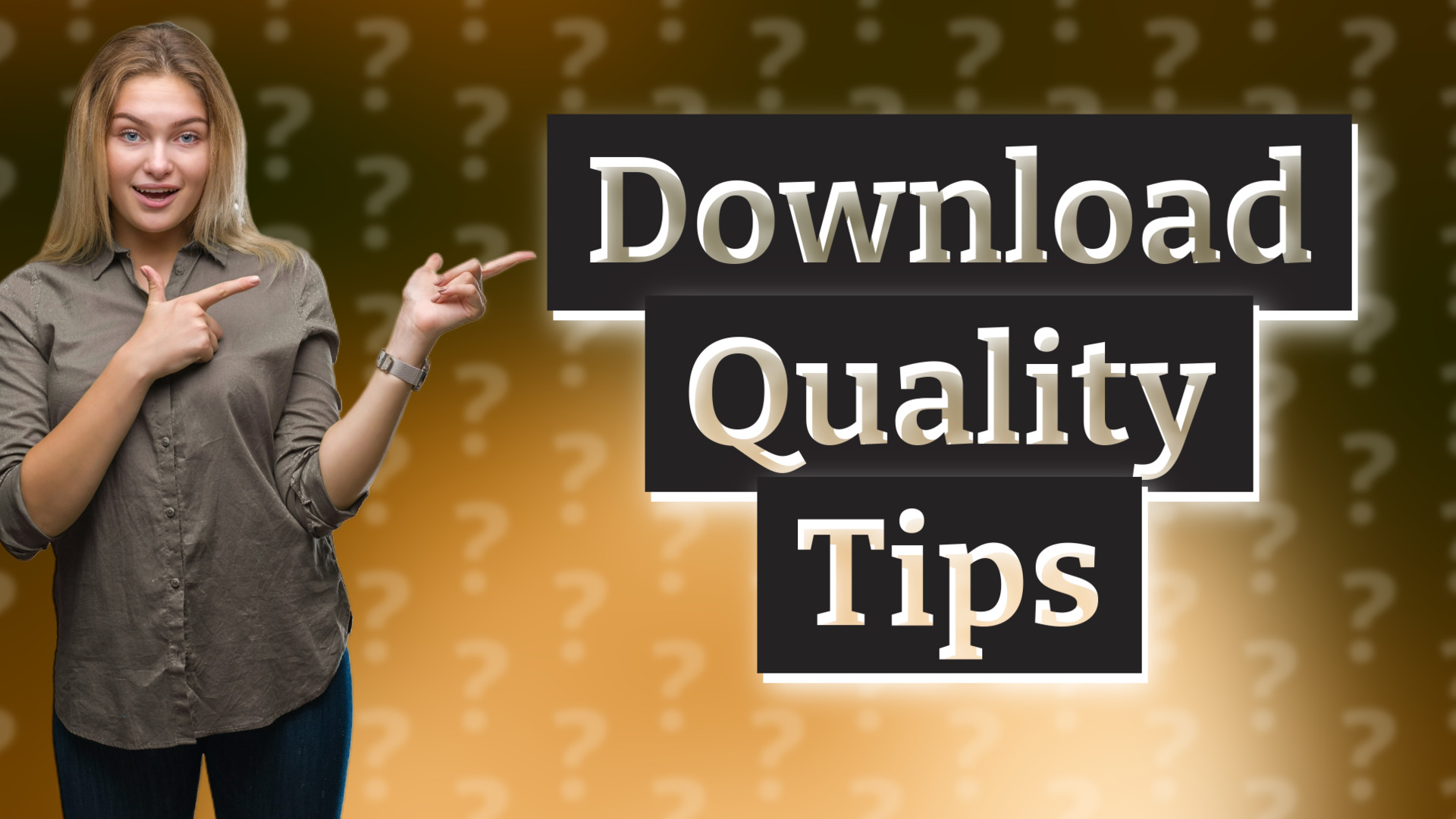 Download Quality Tips