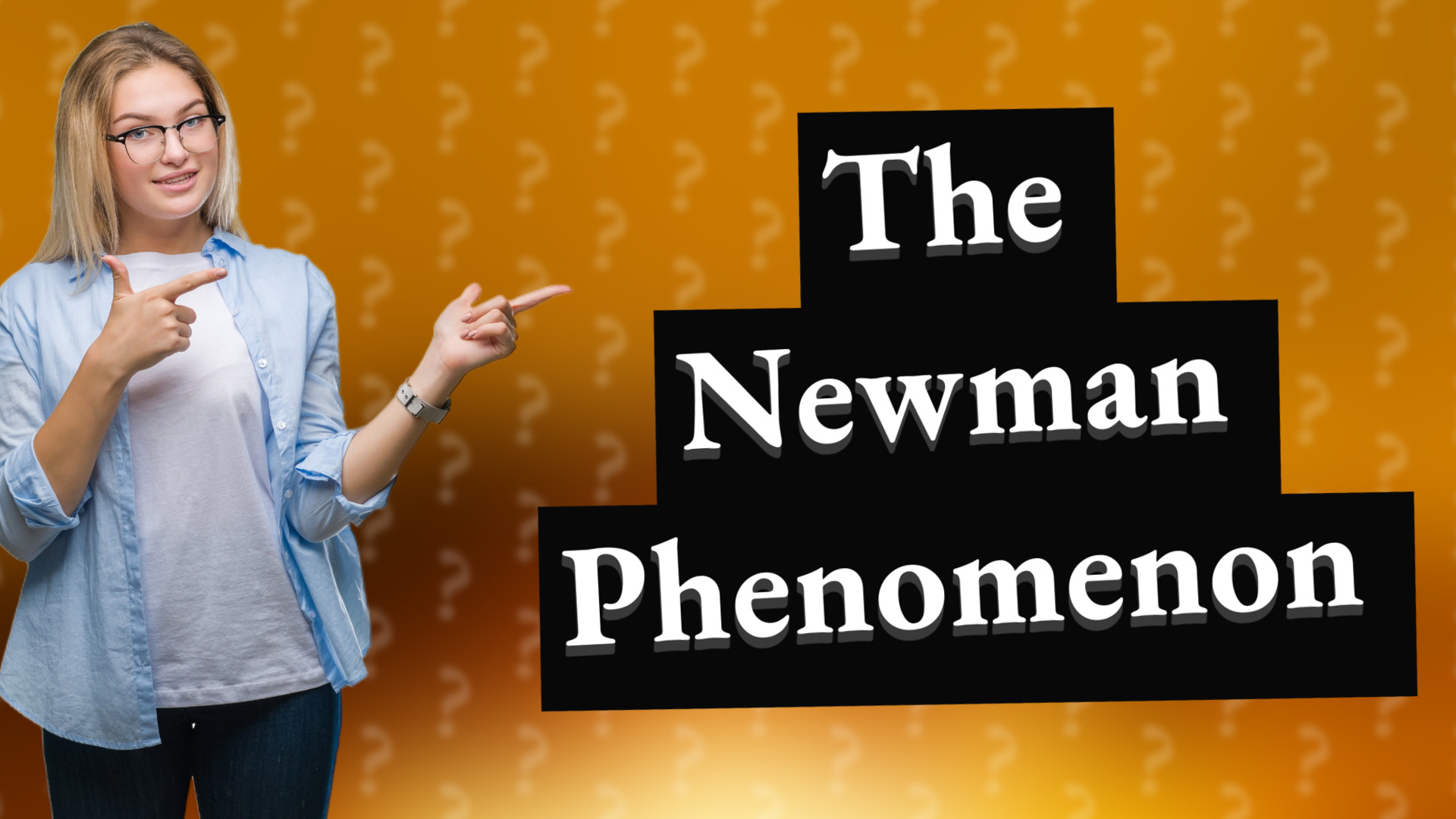 The Newman Phenomenon