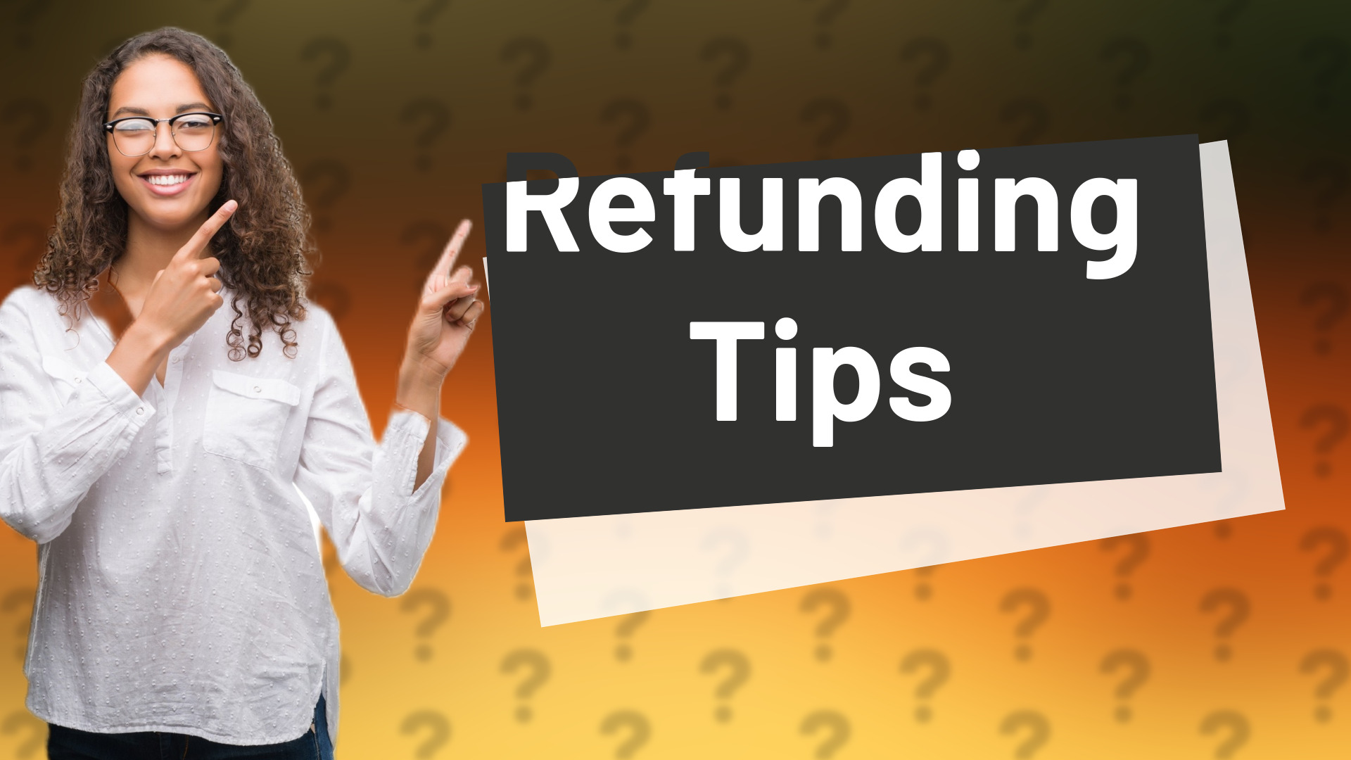 Refunding Tips
