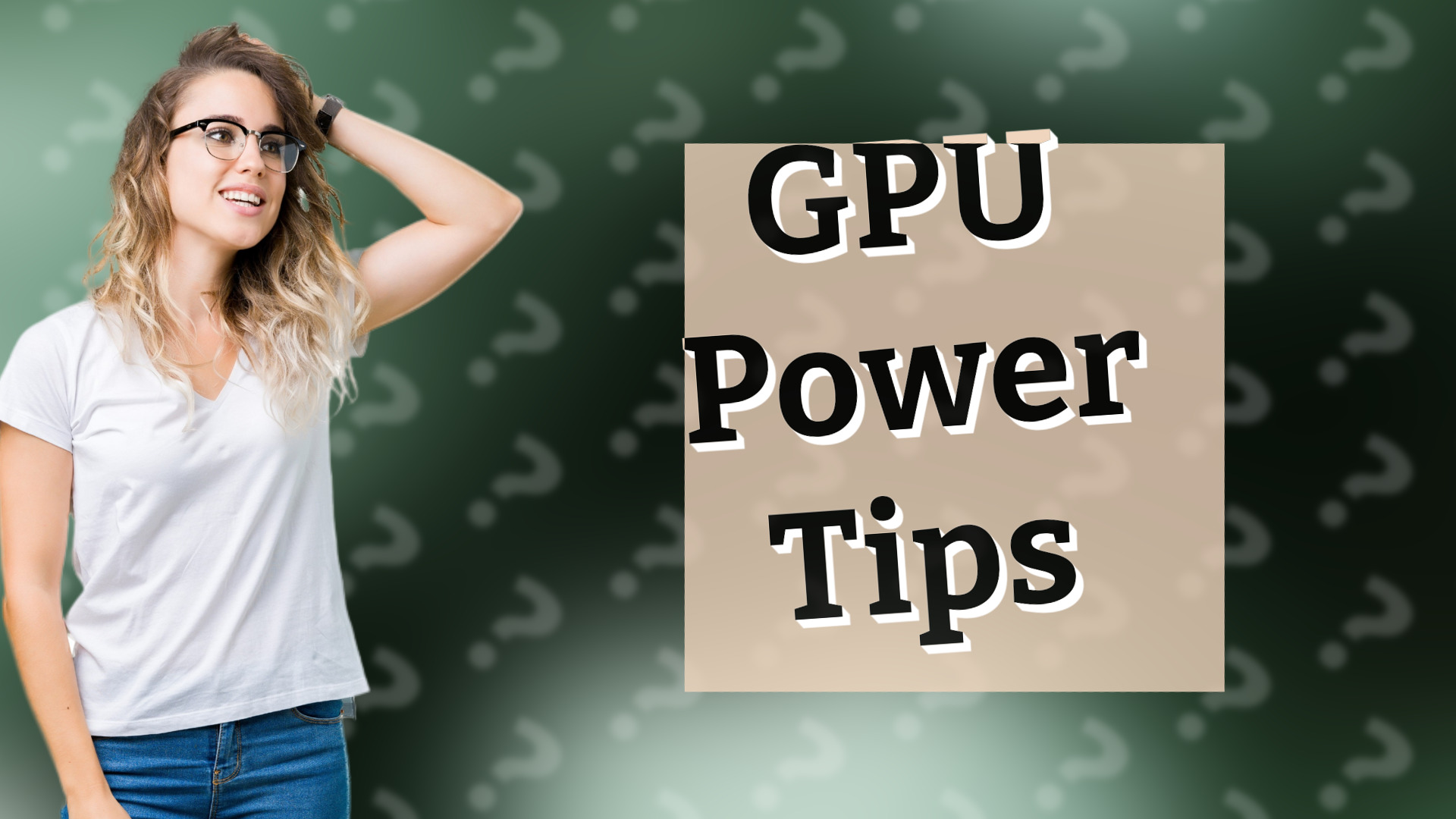 GPU Power Tips