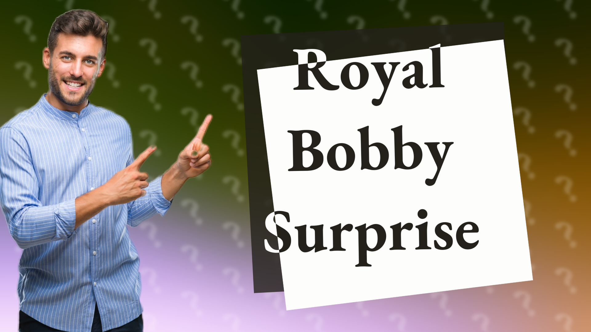 Royal Bobby Surprise