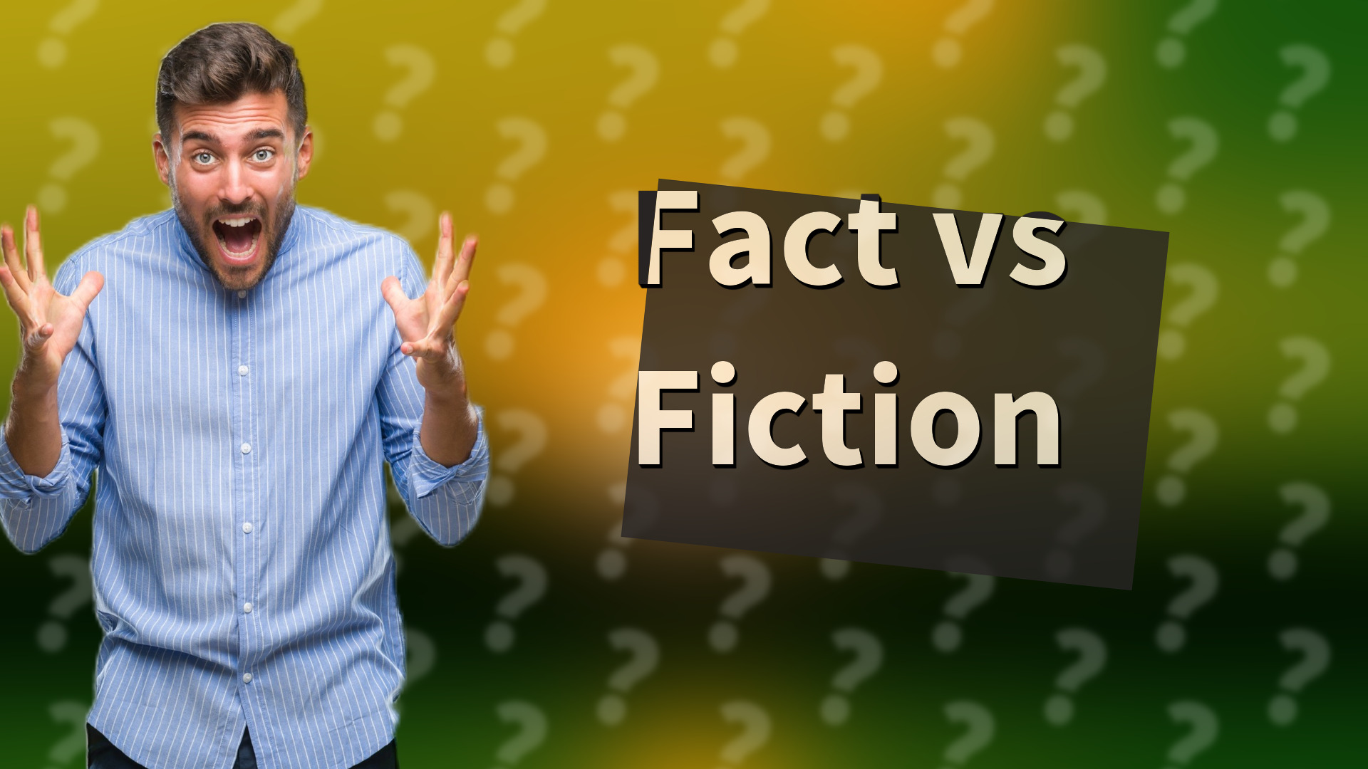 Fact vs Fiction
