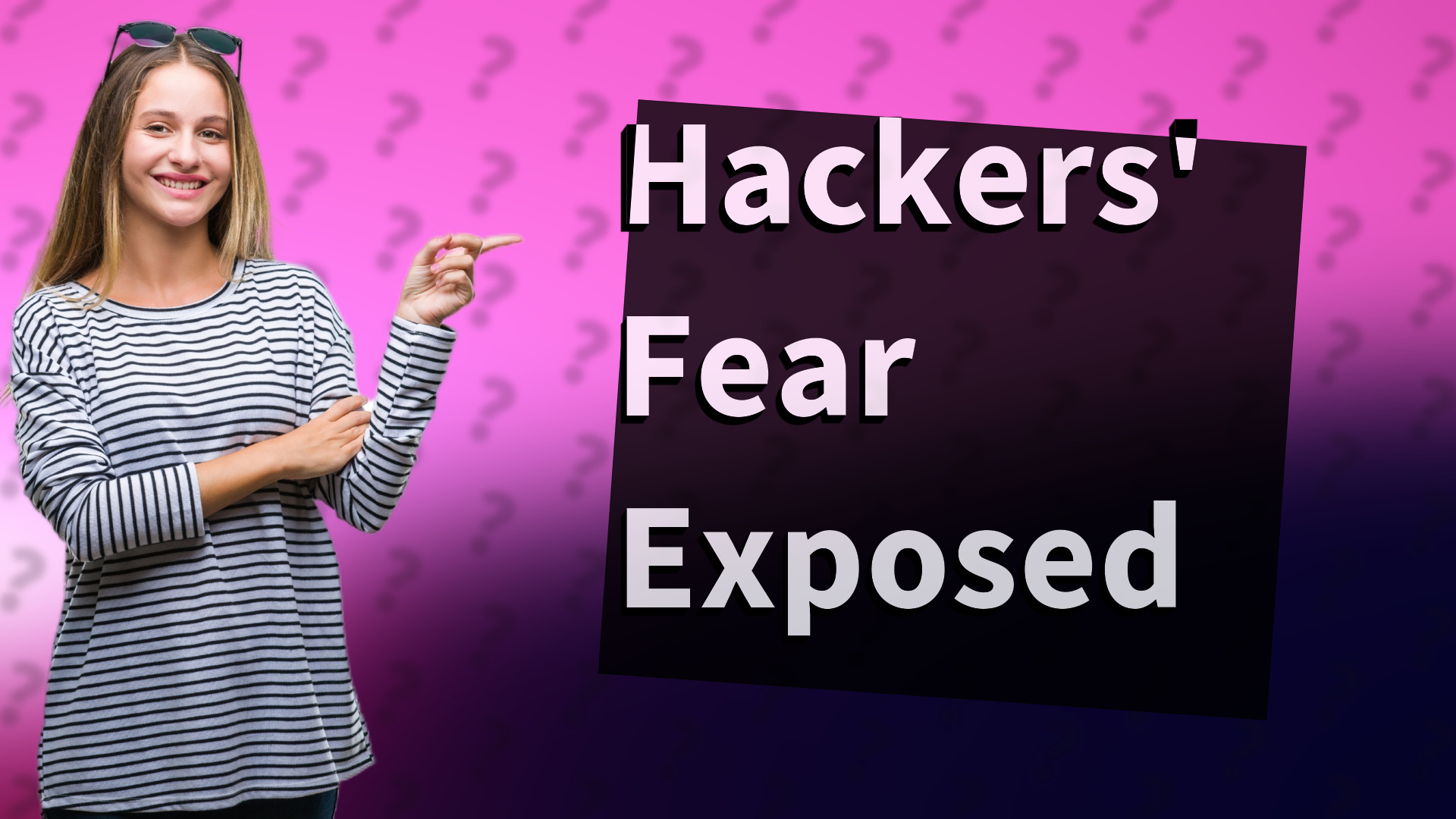 Hackers' Fear Exposed