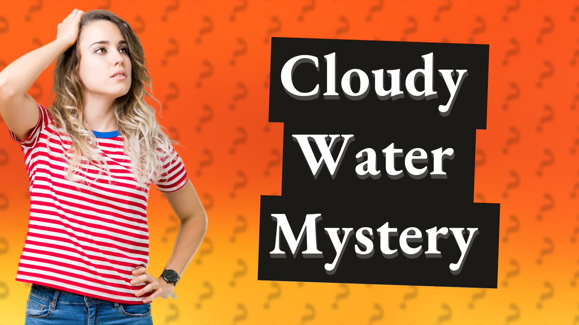 Cloudy Water Mystery