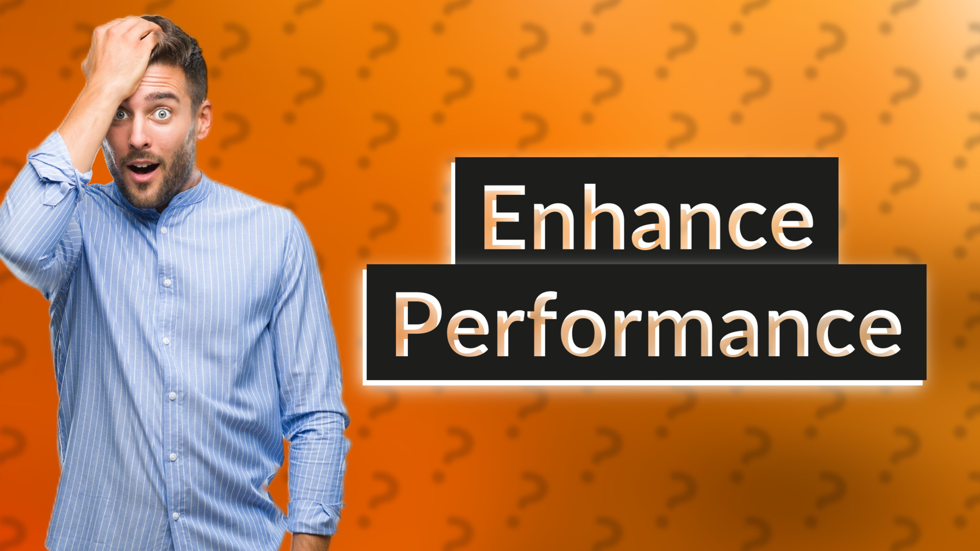 Enhance Performance
