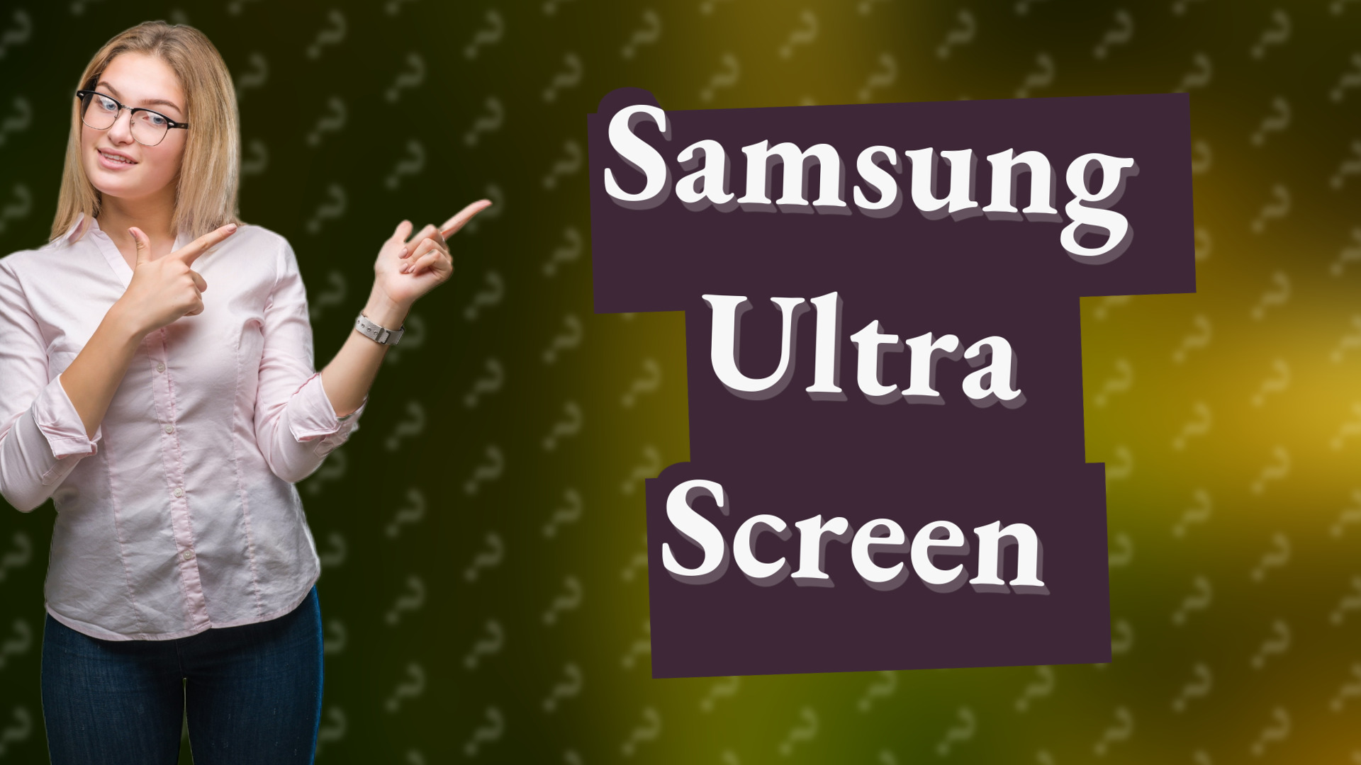 Samsung Ultra Screen