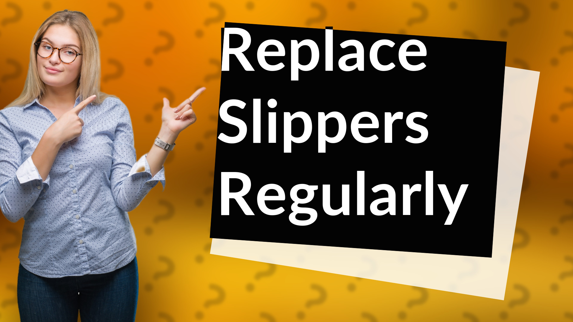 Replace Slippers Regularly