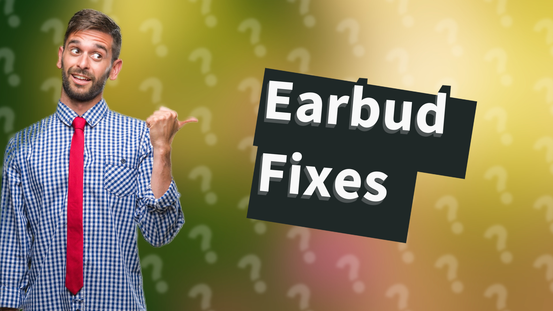 Earbud Fixes