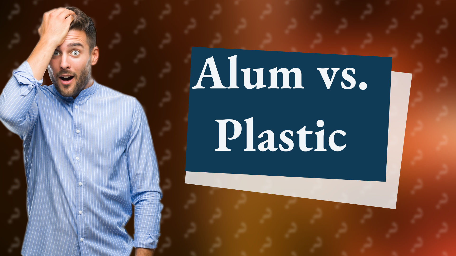 Alum vs. Plastic