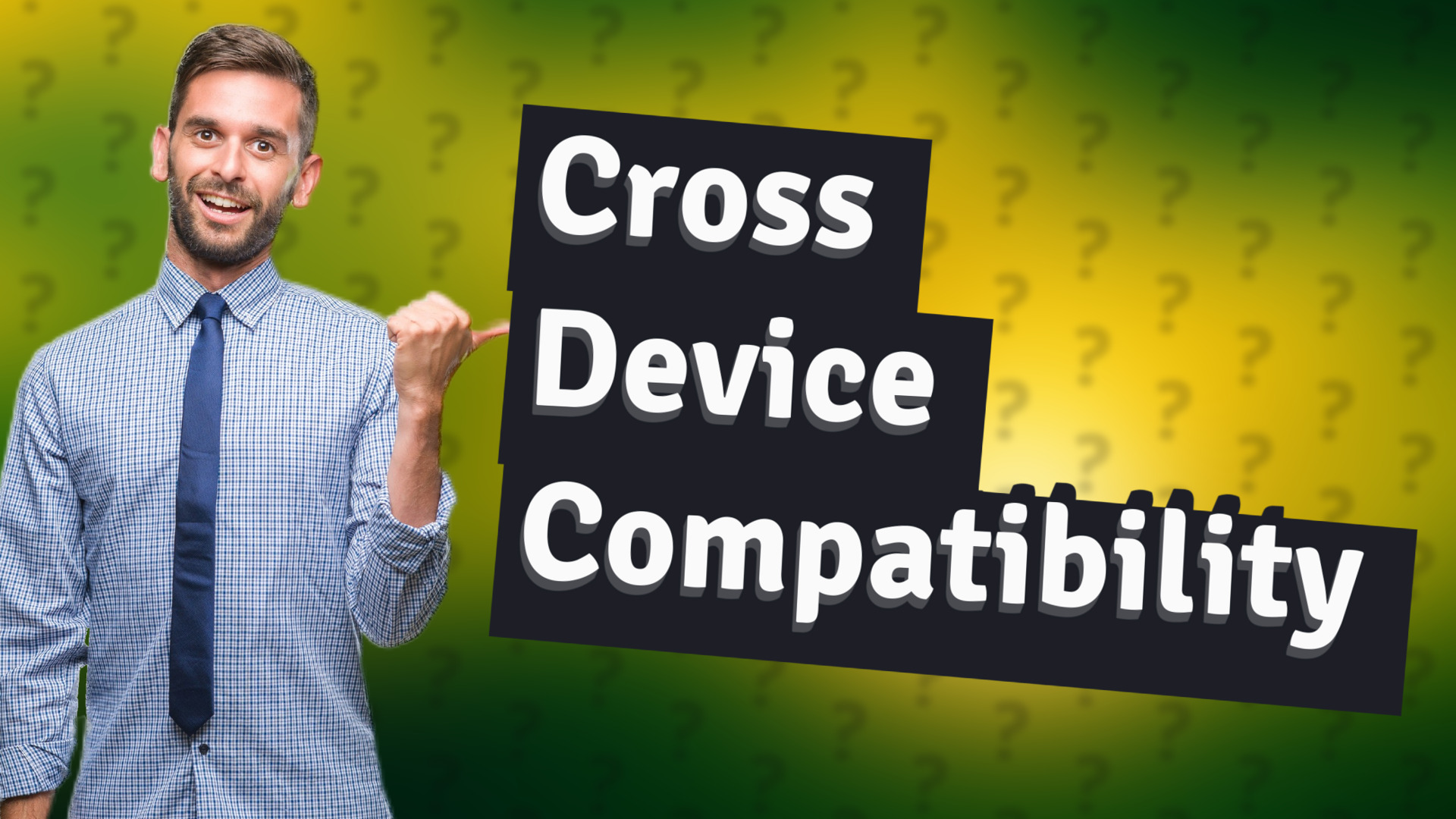 Cross Device Compatibility