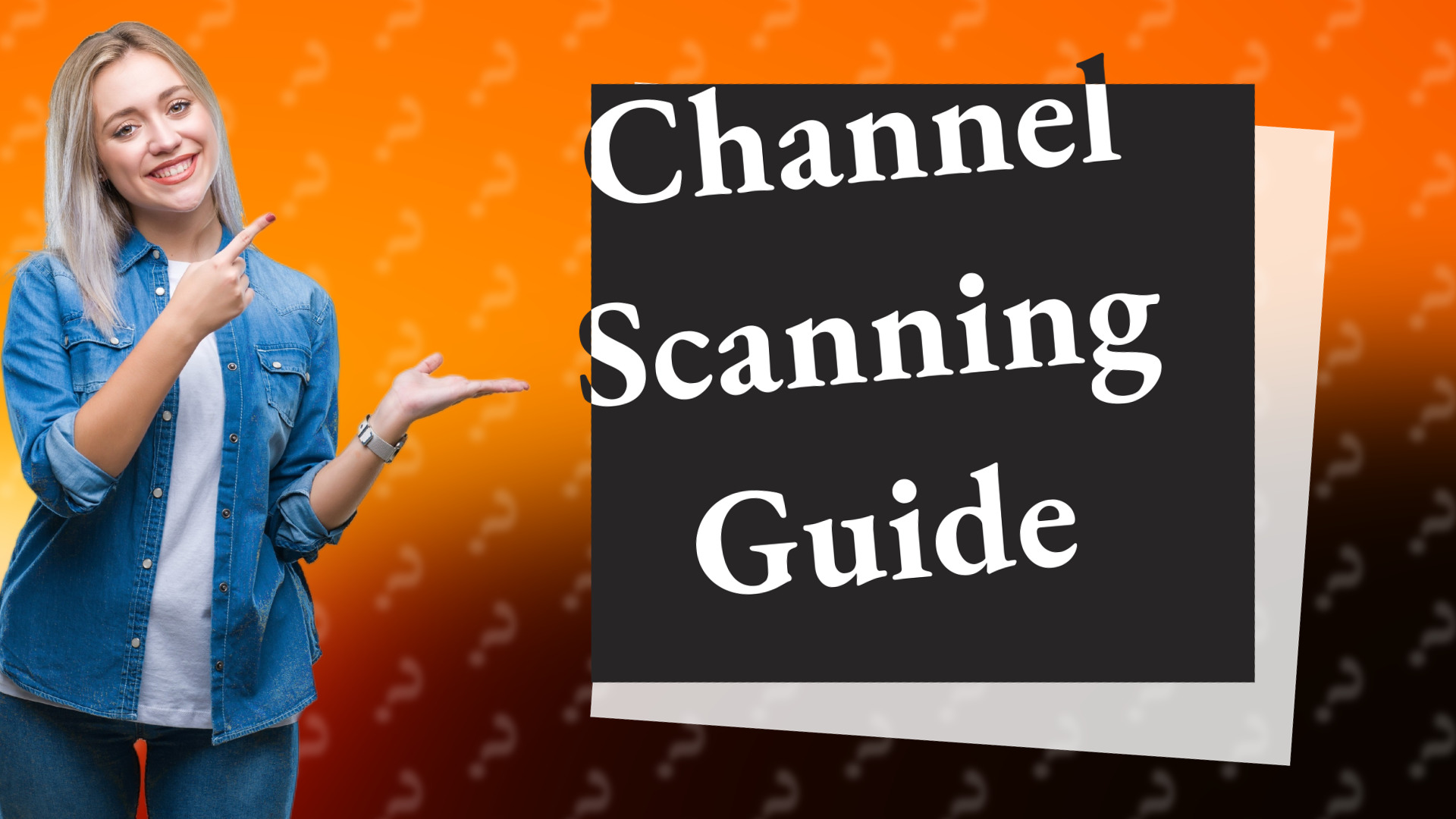 Channel Scanning Guide