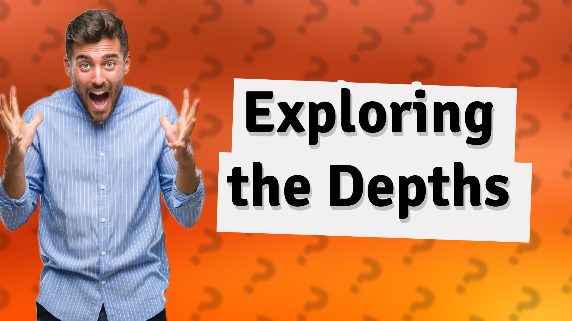 Exploring the Depths