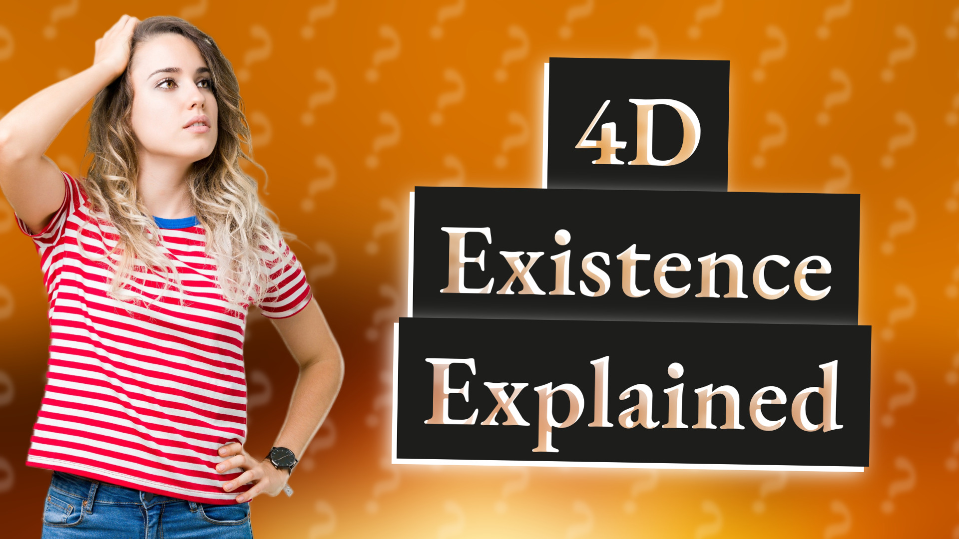 4D Existence Explained