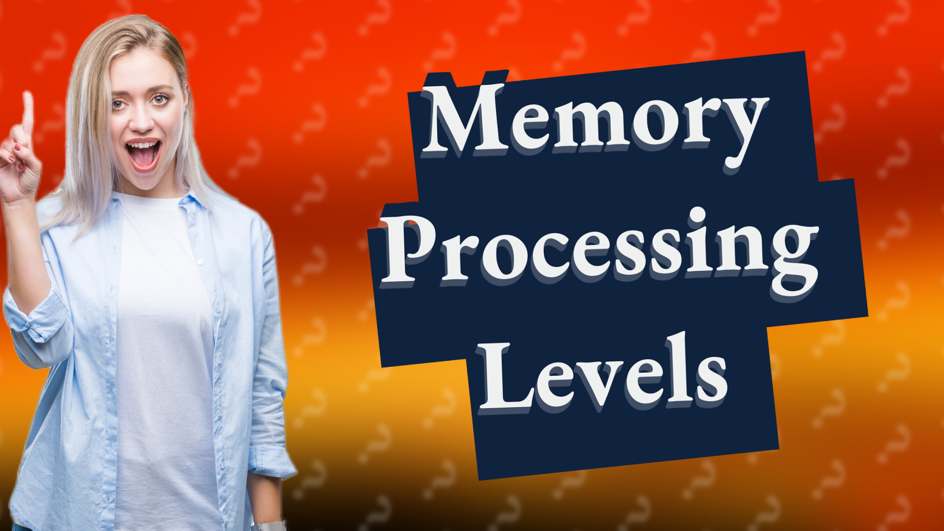 Memory Processing Levels