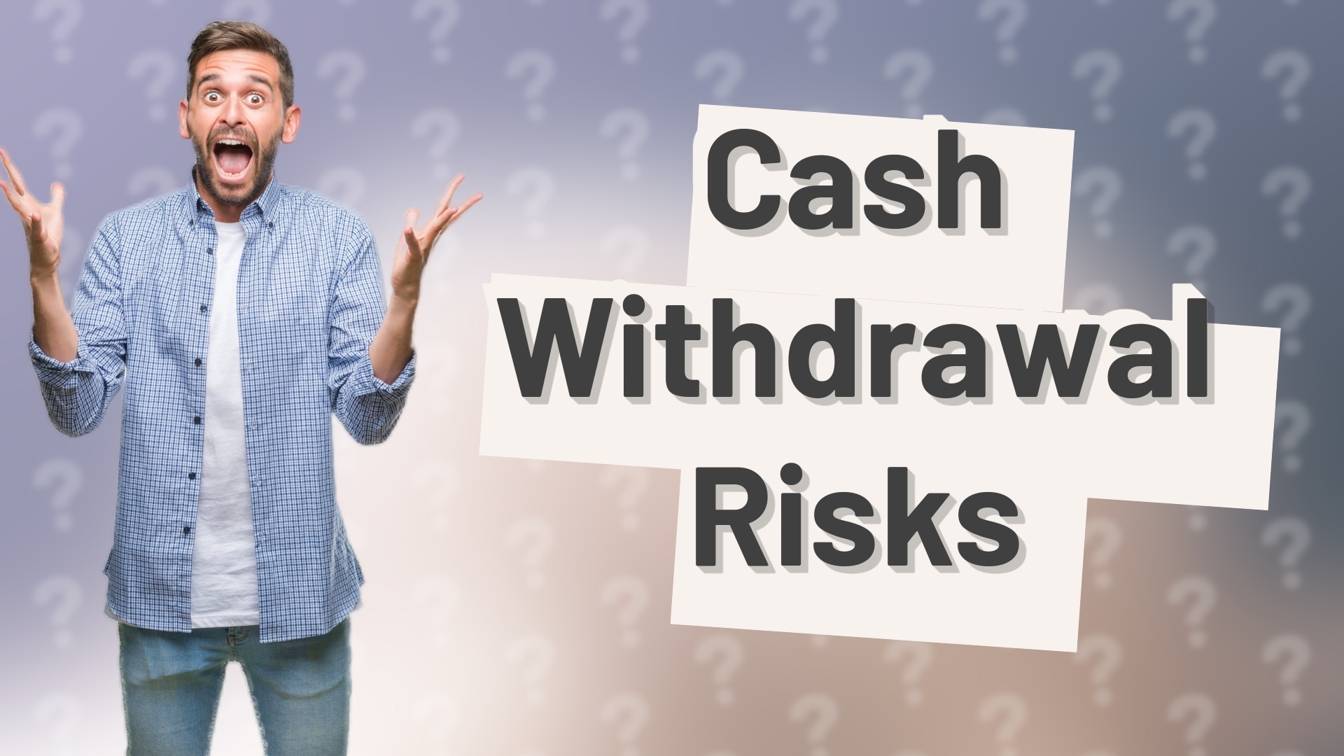 Cash Withdrawal Risks