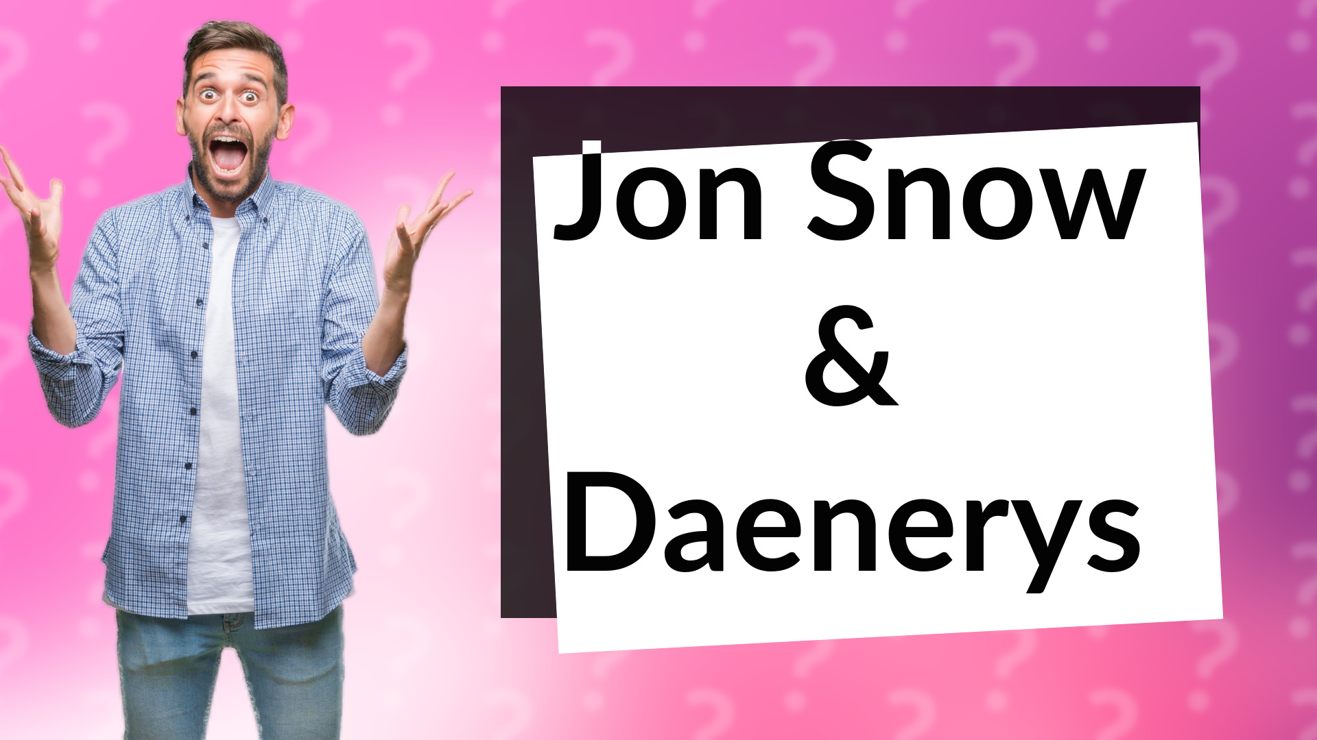 Jon Snow & Daenerys