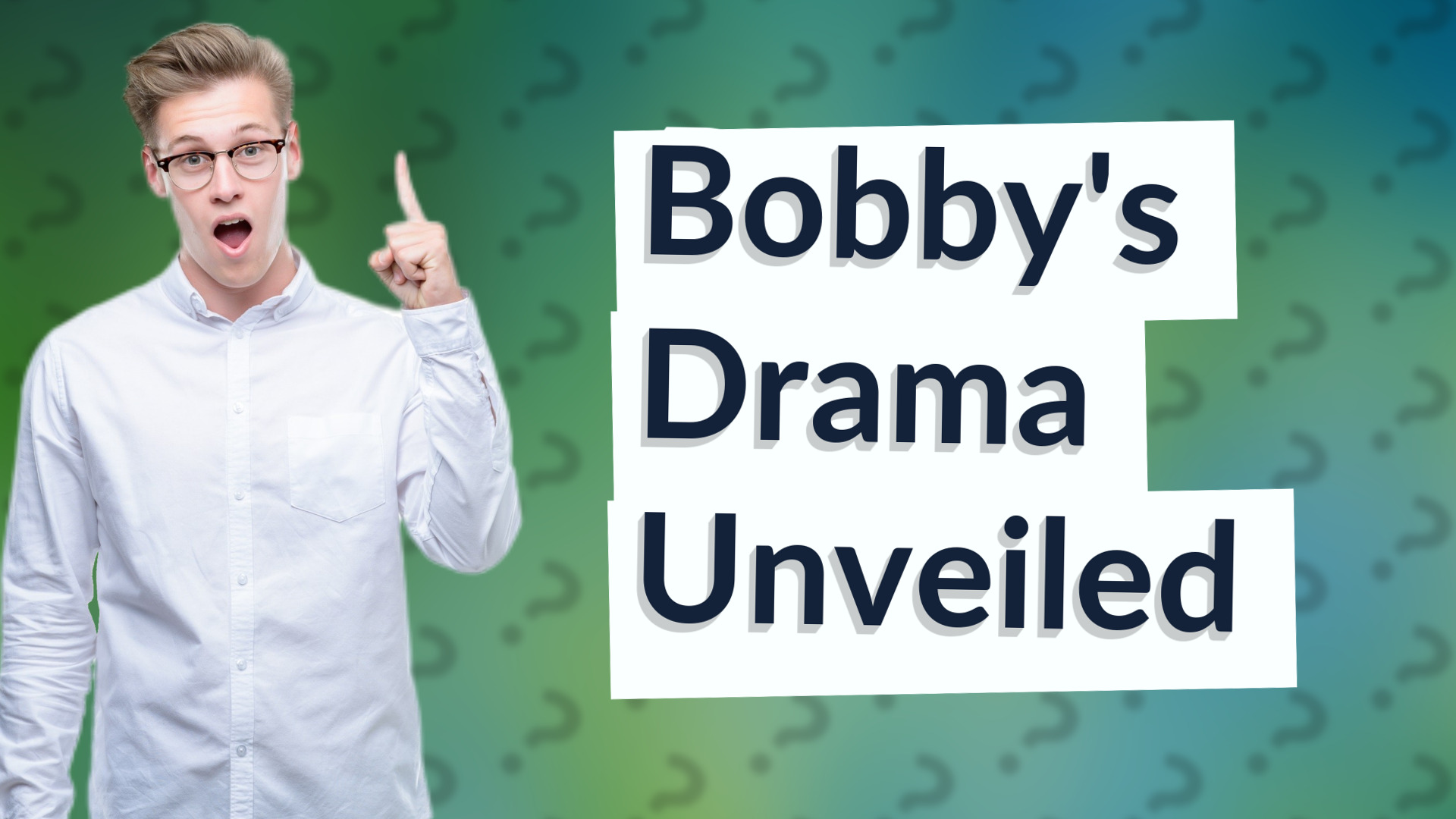 Bobby's Drama Unveiled