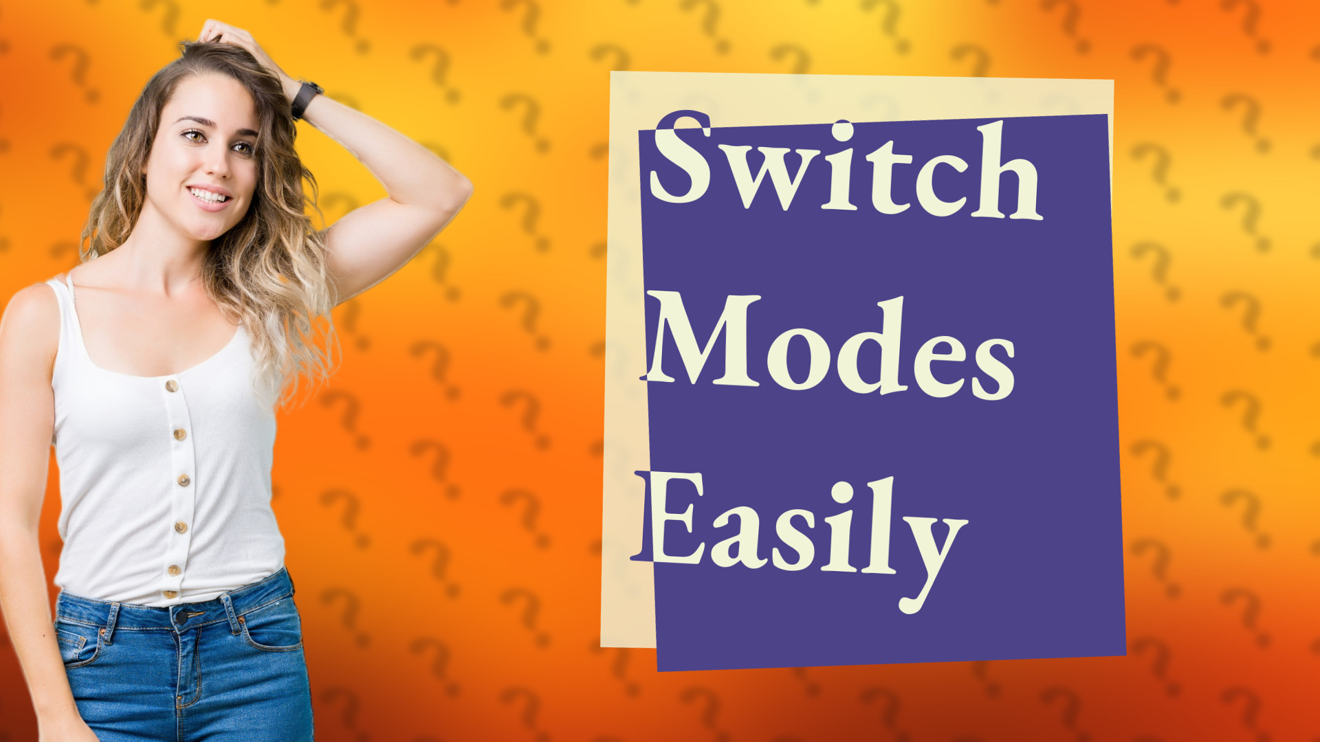 Switch Modes Easily