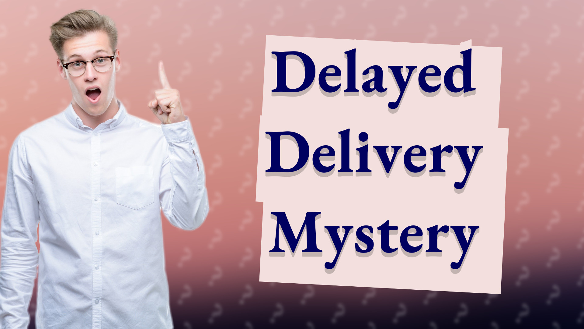Delayed Delivery Mystery