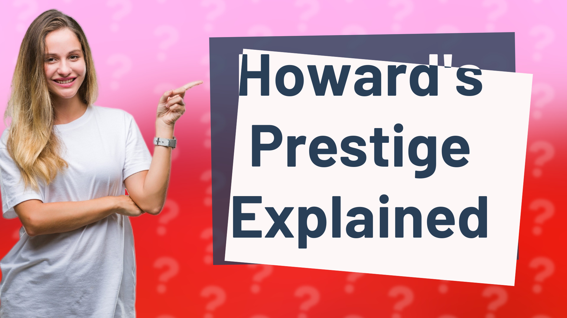 Howard's Prestige Explained