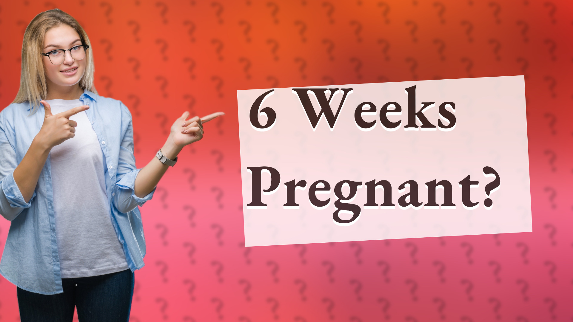6 Weeks Pregnant?