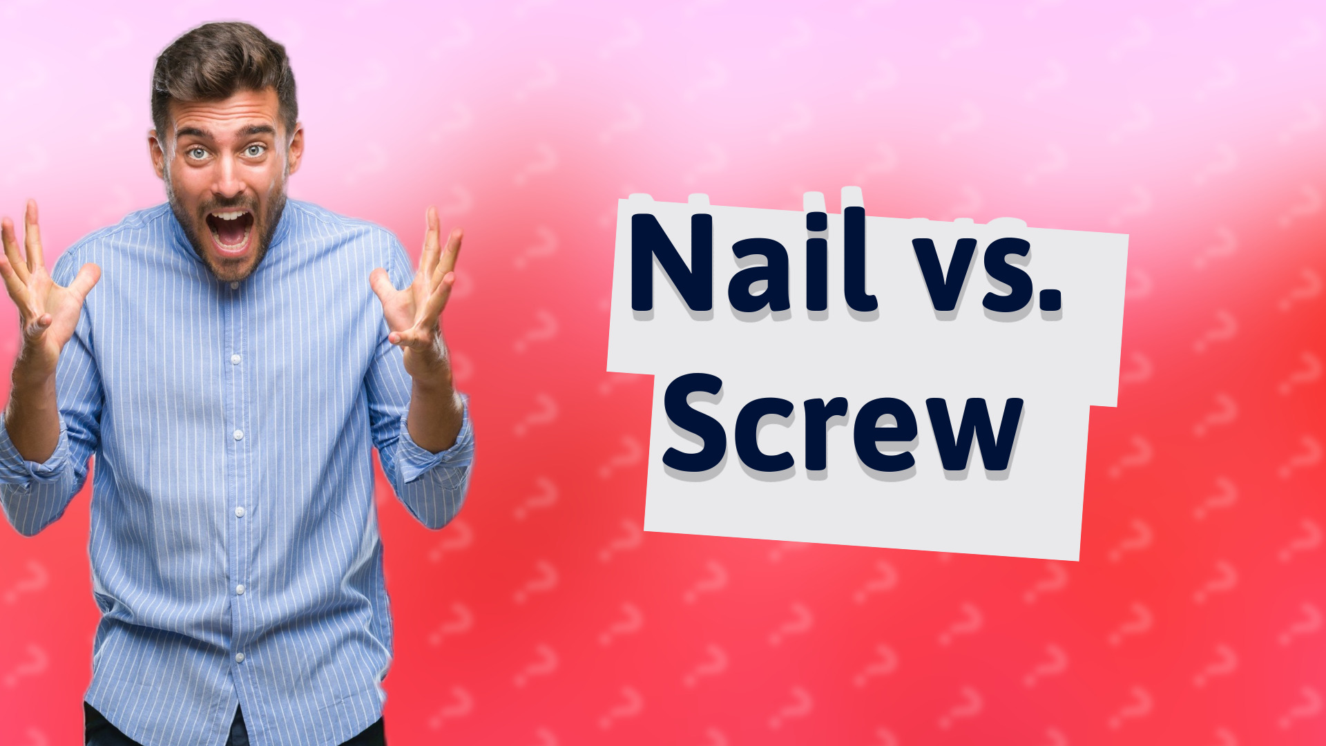 Nail vs. Screw