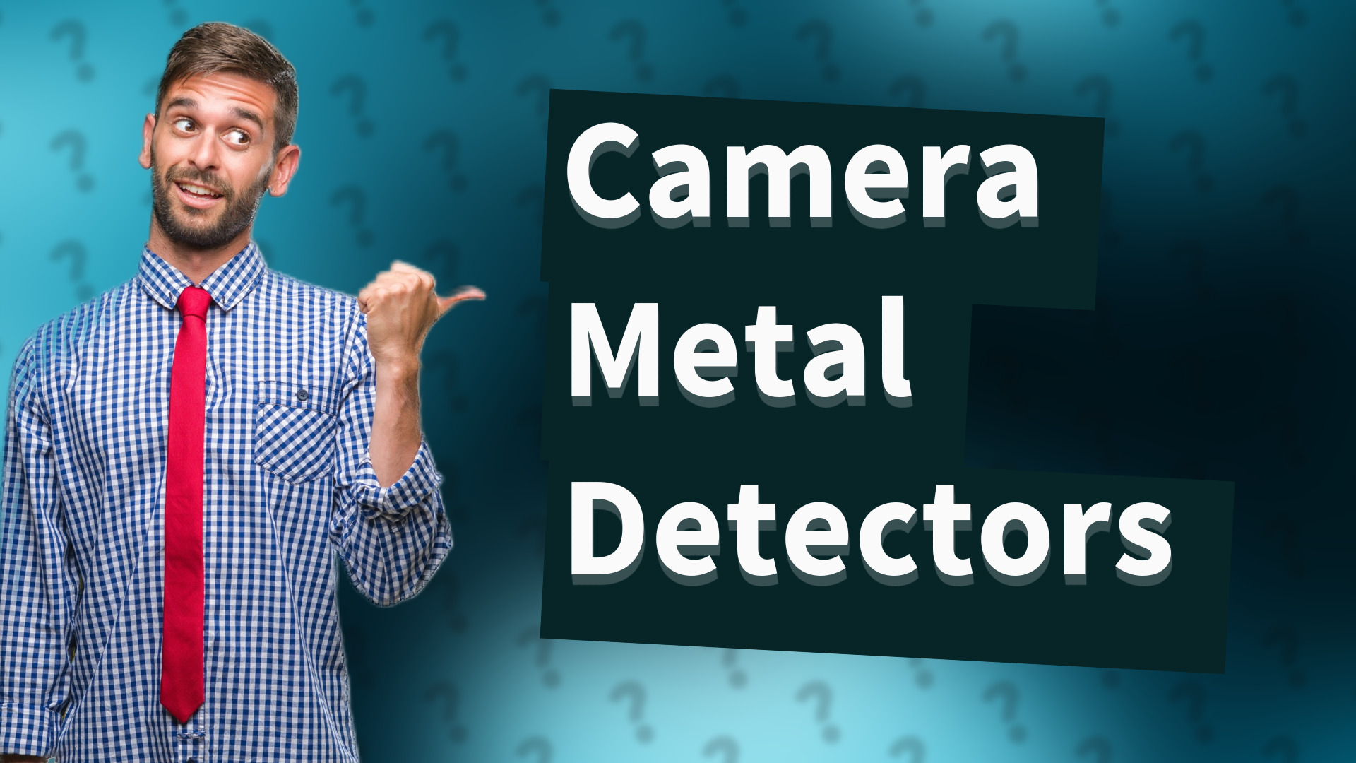 Camera Metal Detectors