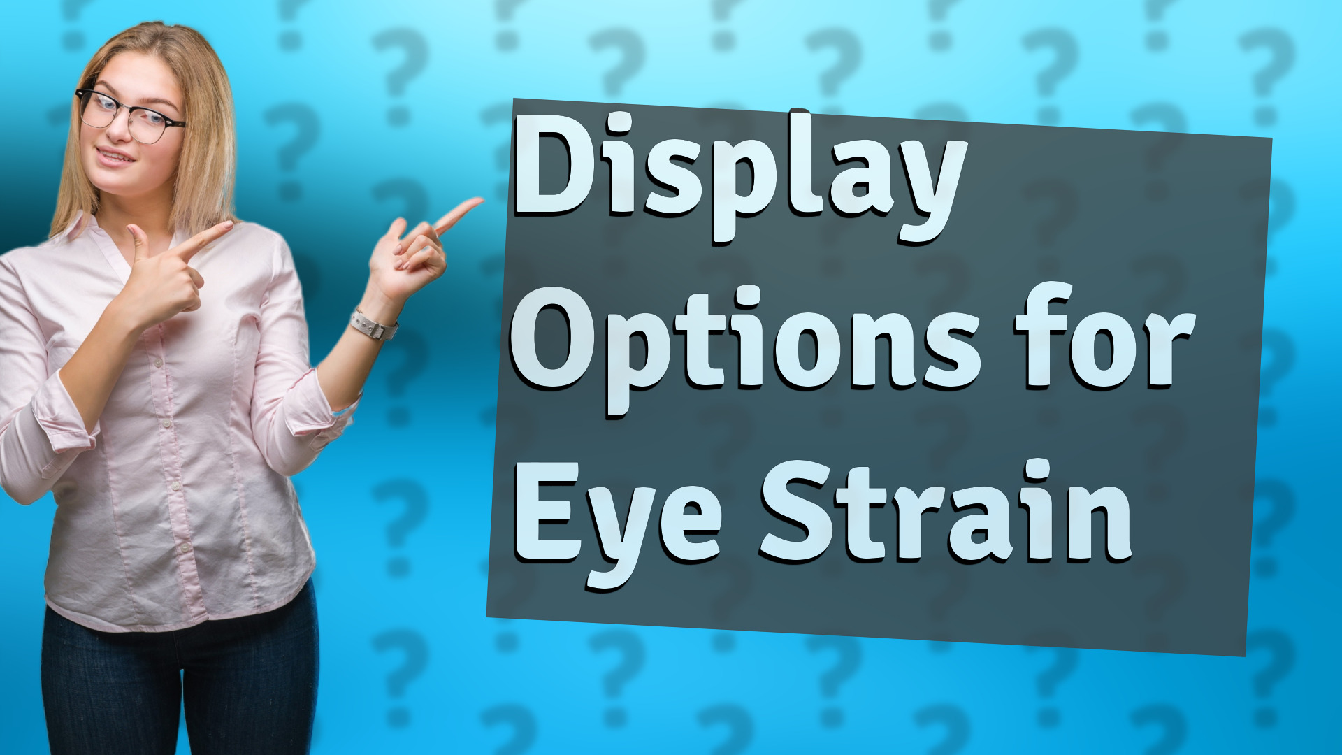 Display Options for Eye Strain