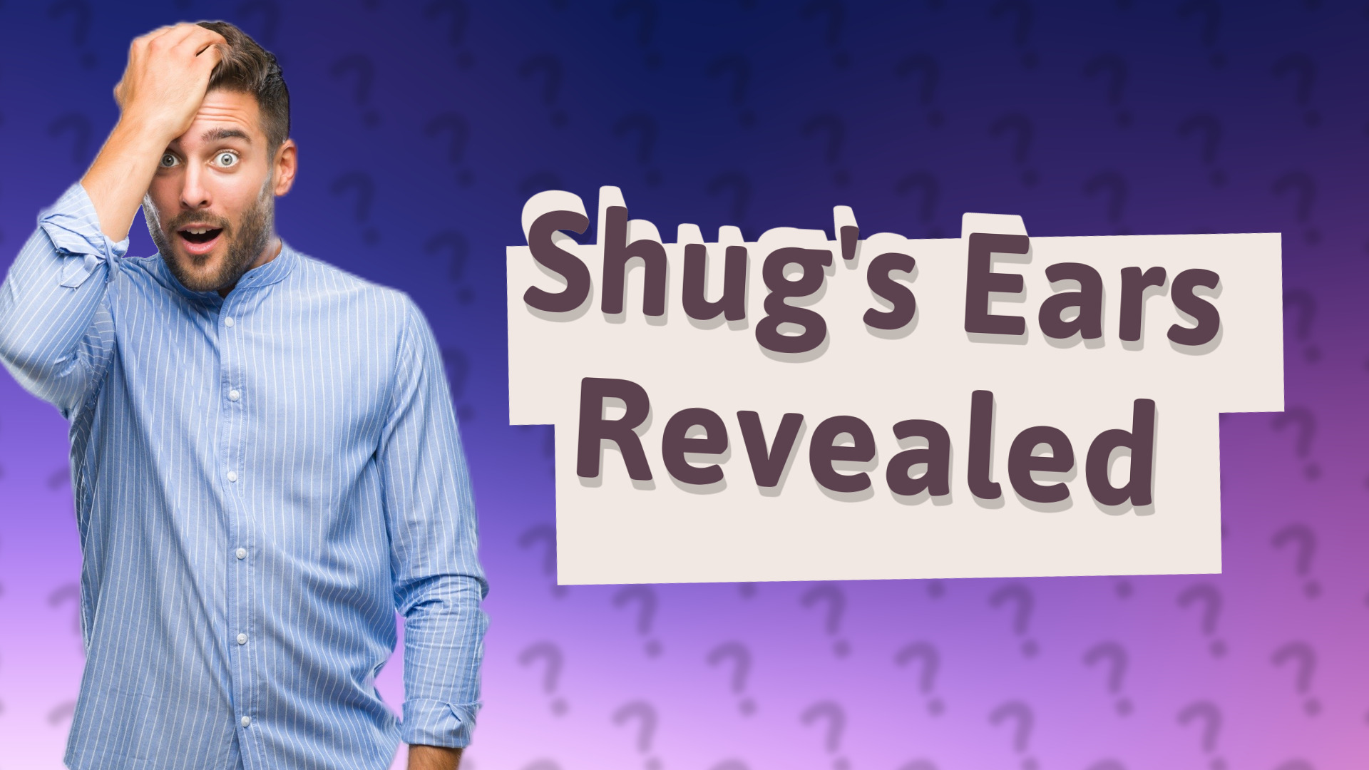 Shug's Ears Revealed