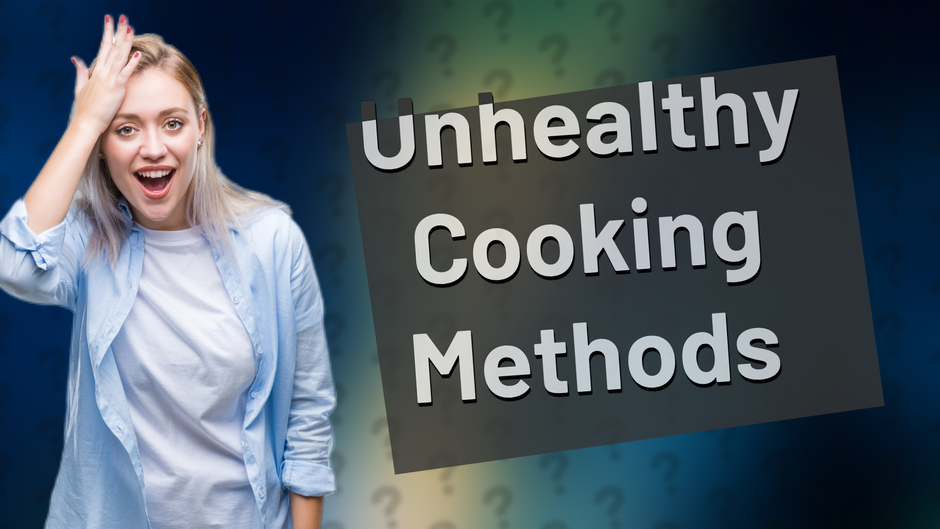 Unhealthy Cooking Methods