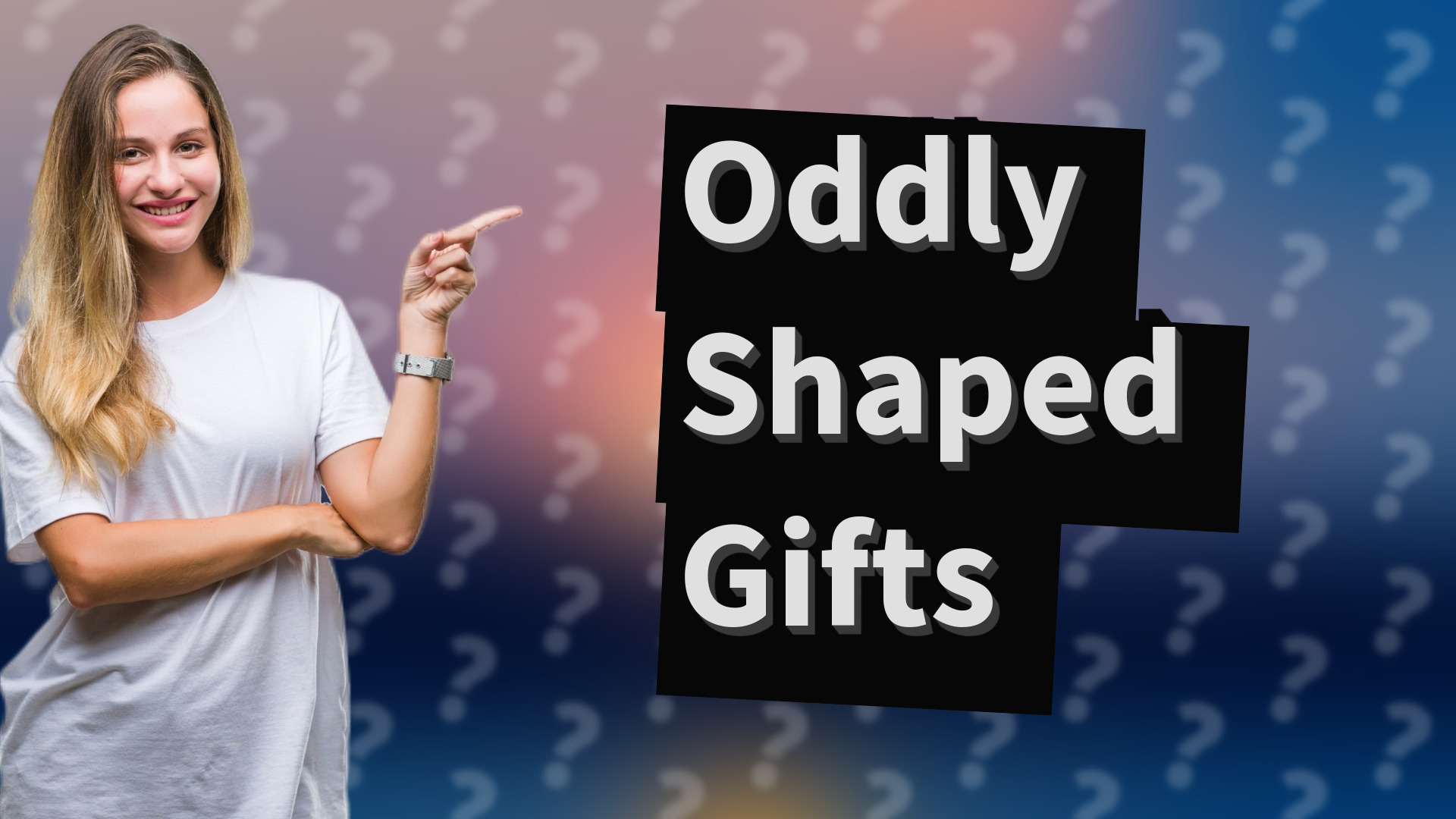 Oddly Shaped Gifts