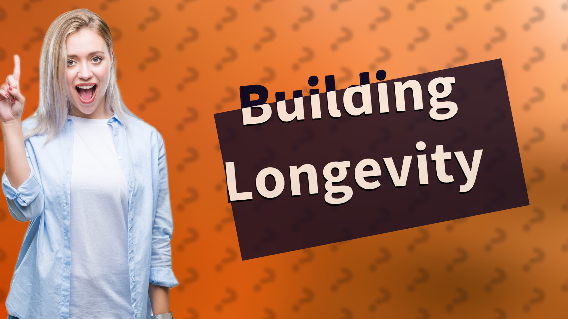 Building Longevity