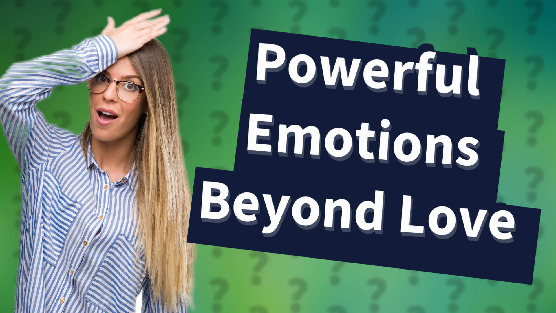 Powerful Emotions Beyond Love