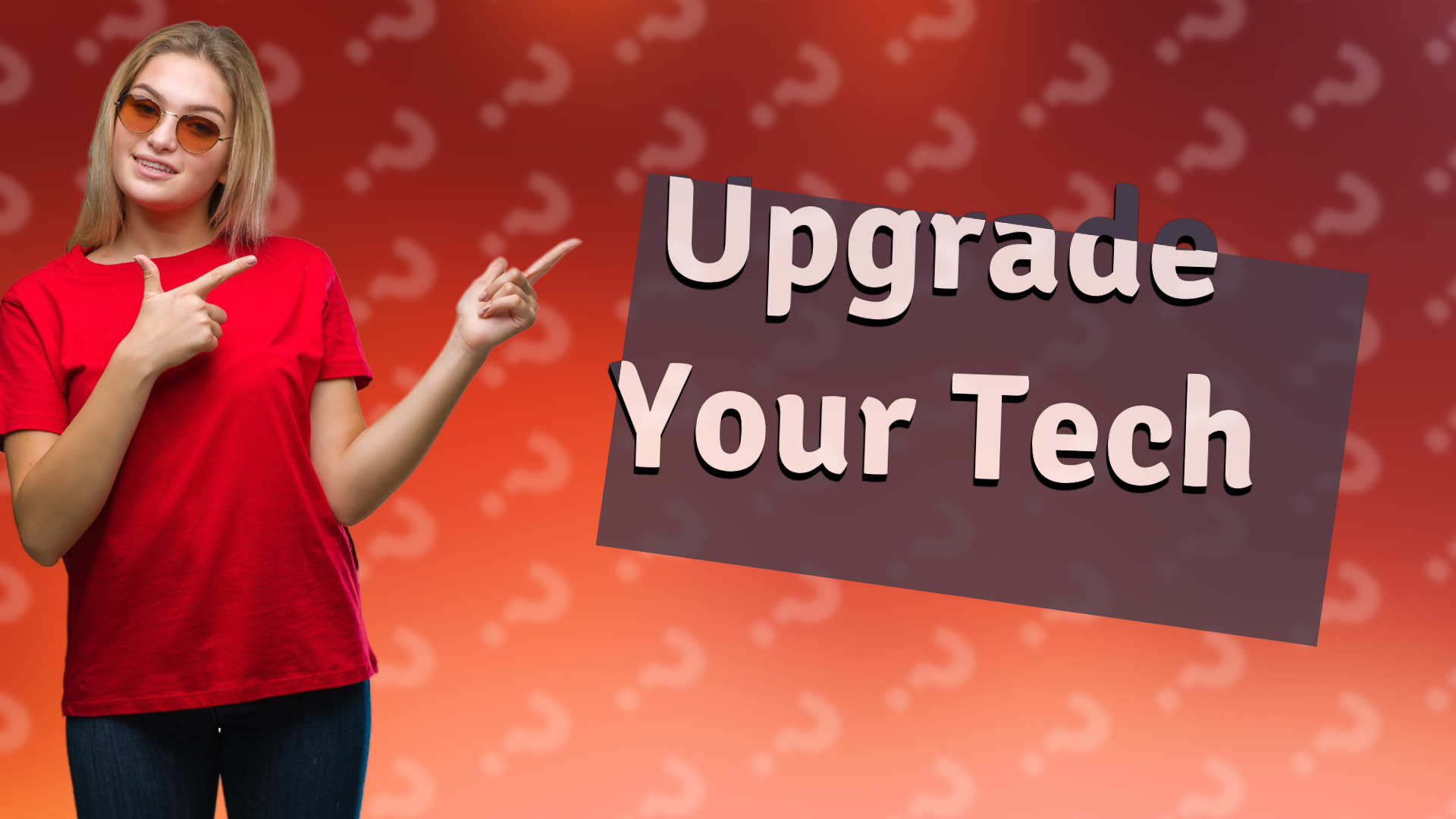 Upgrade Your Tech