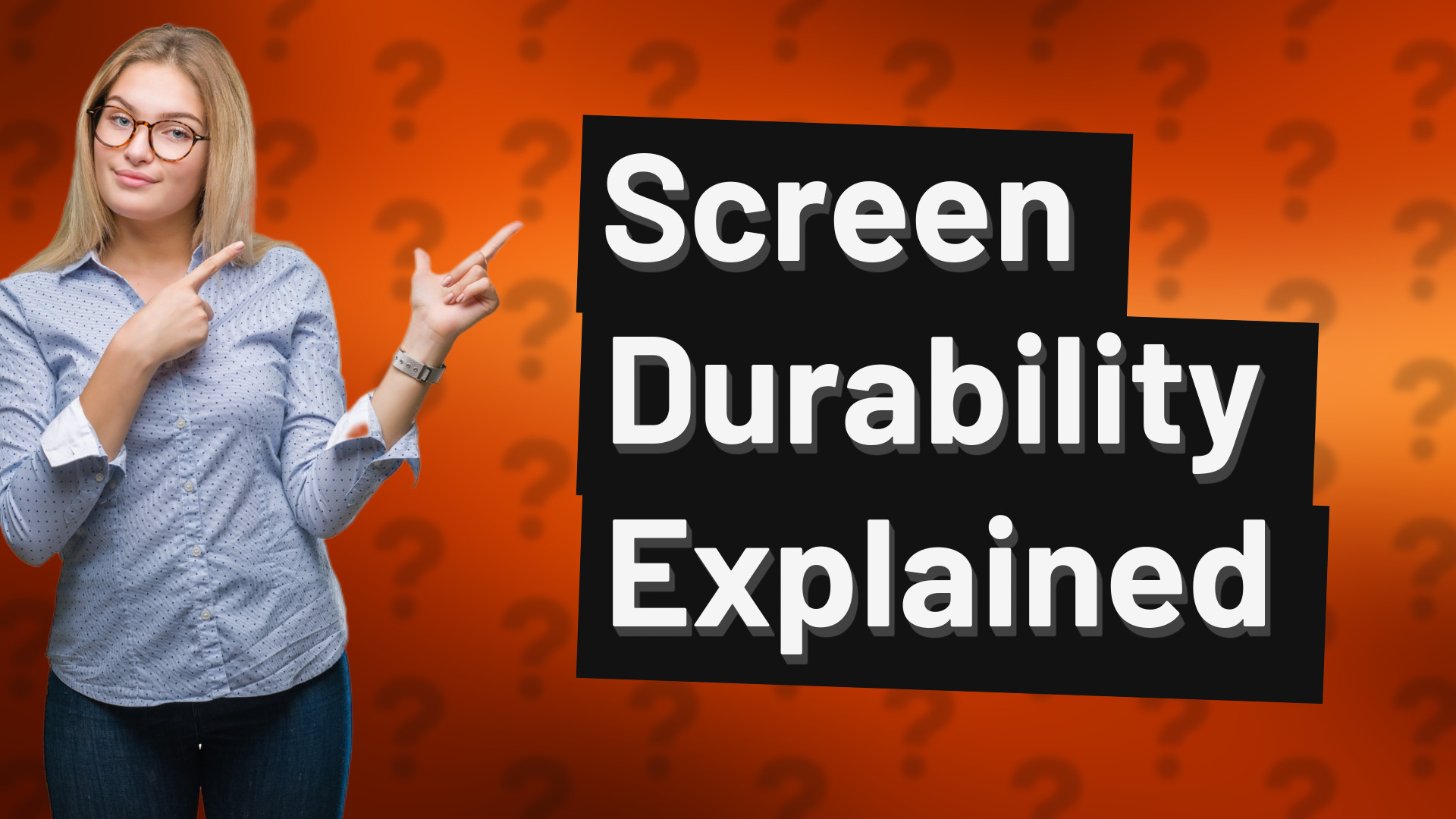 Screen Durability Explained