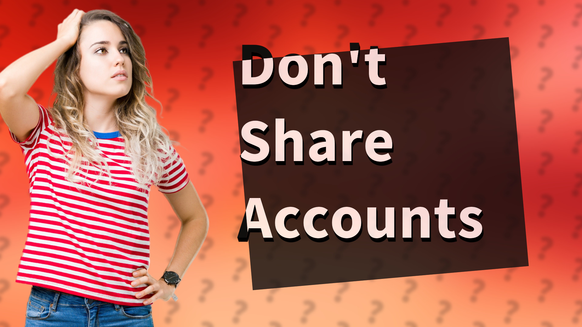 Don't Share Accounts